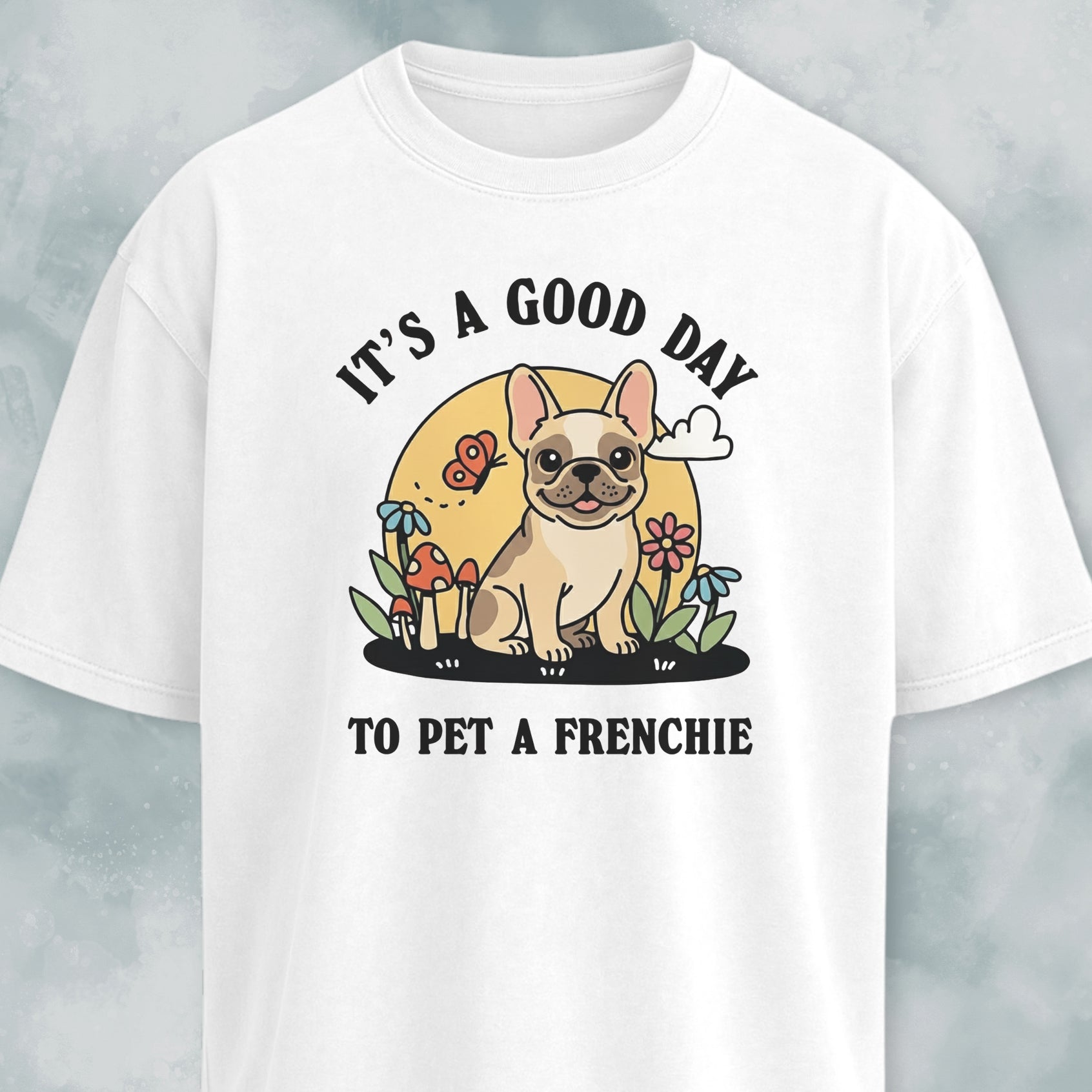 It's A Good Day To Pet A Frenchie T-Shirt