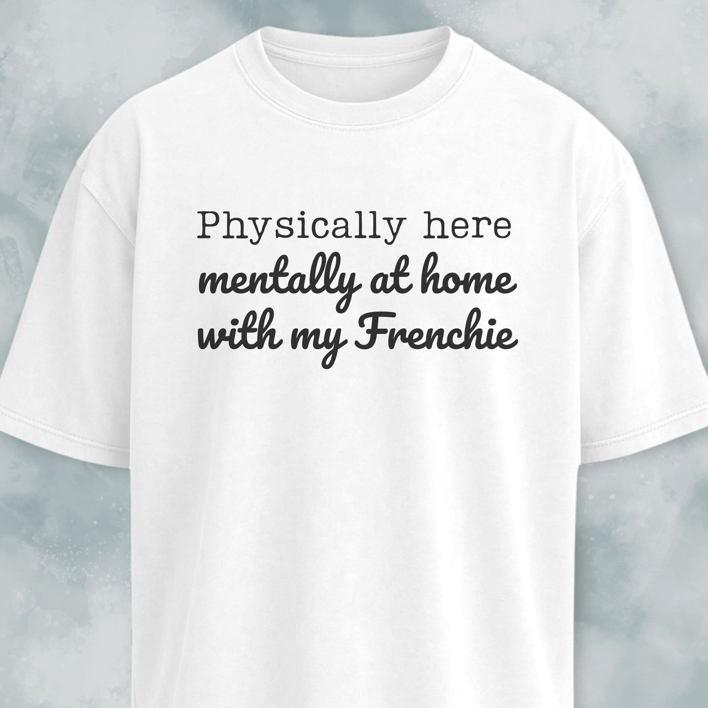Mentally At Home With My Frenchie T-Shirt