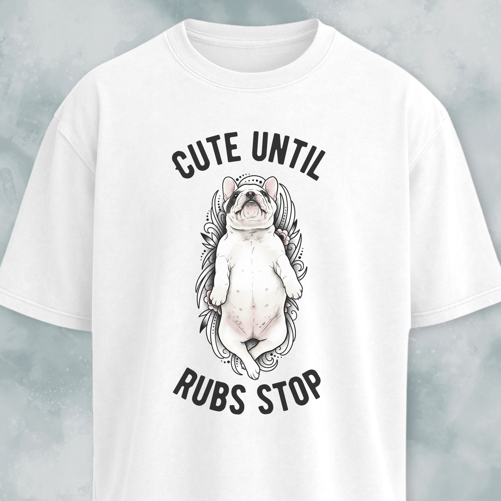 Cute Until Rubs Stop French Bulldog T-Shirt