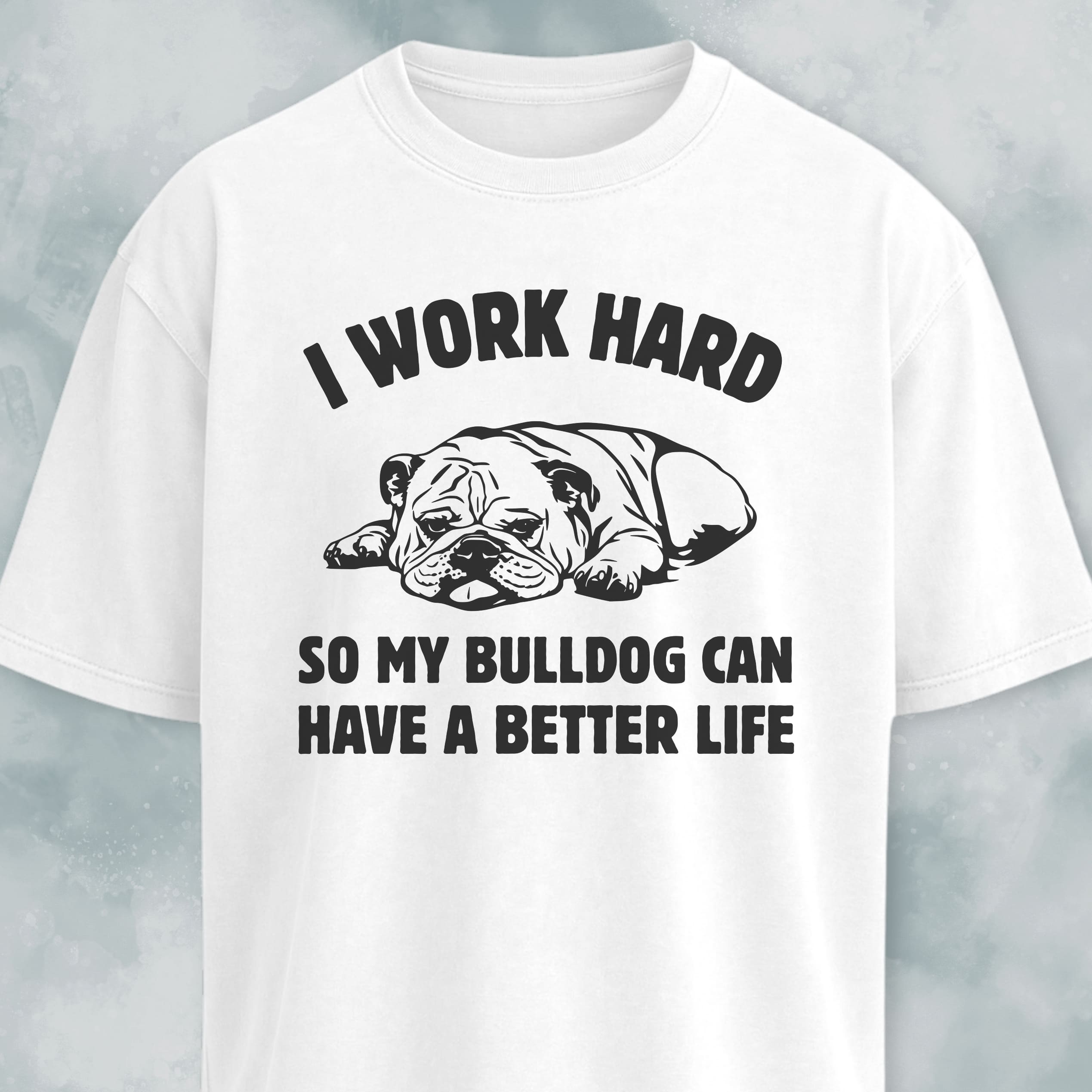 I Work Hard Bulldog Edition T-Shirt