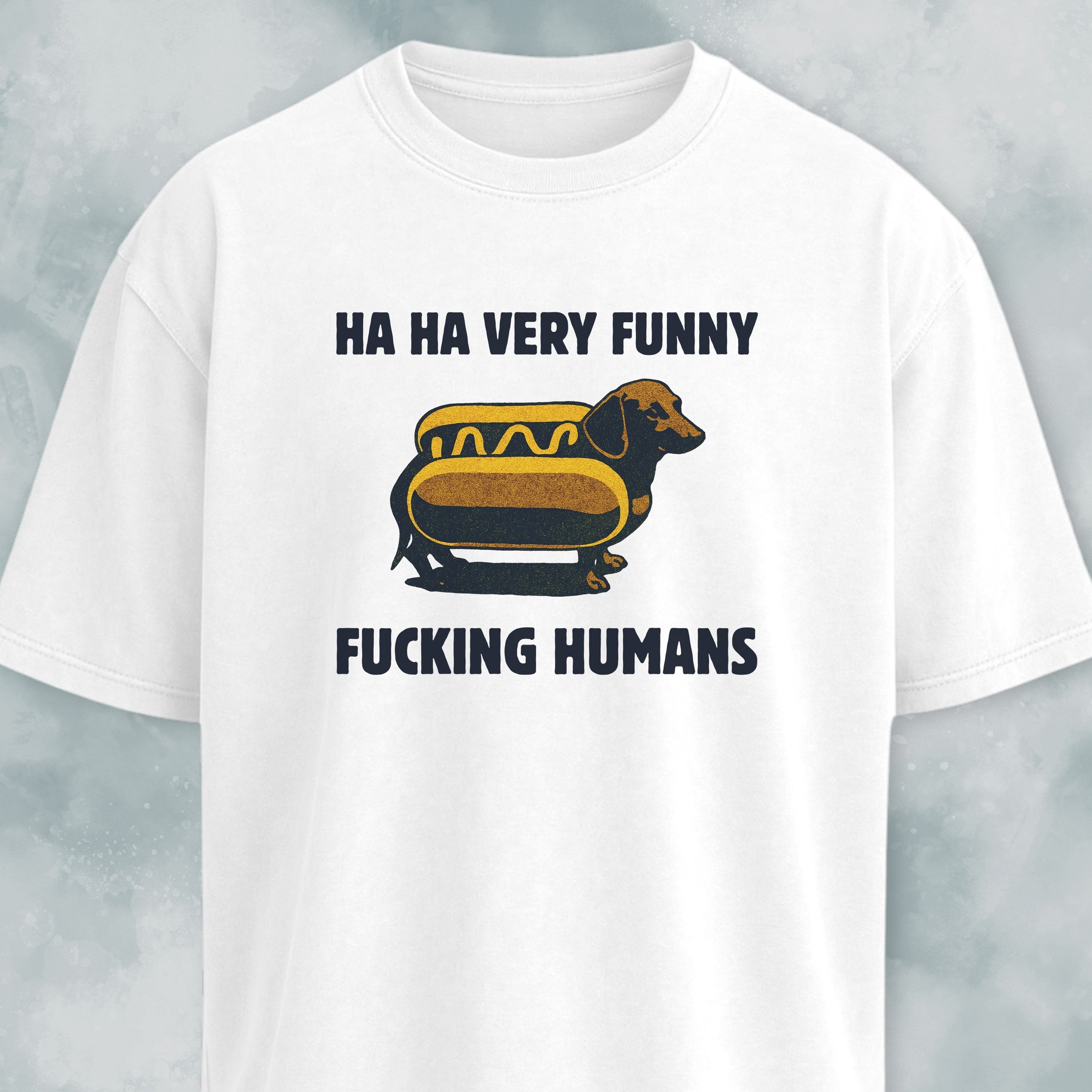 Ha Ha Very Funny Fucking Humans Doxie T-Shirt