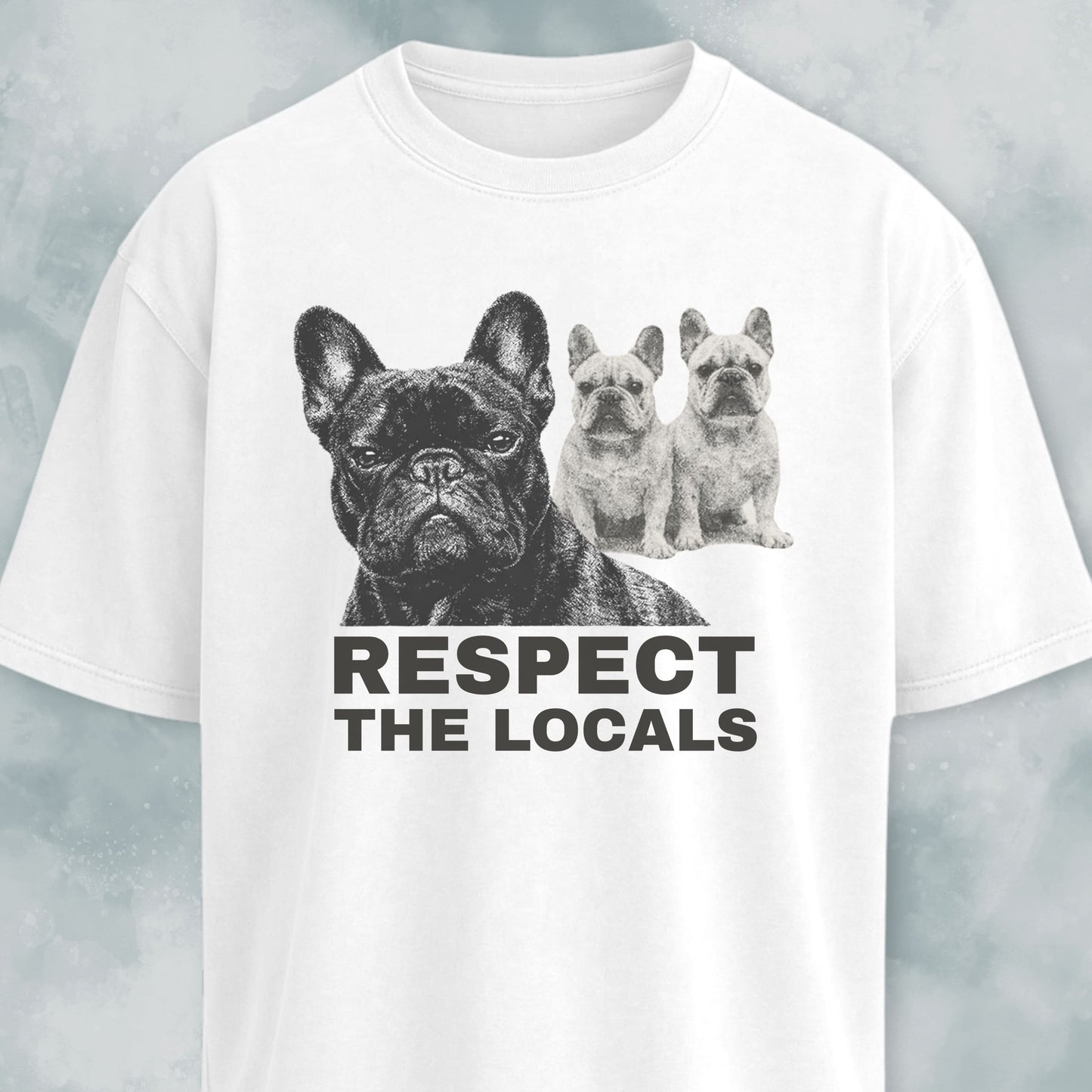Respect The Locals Frenchies T-Shirt