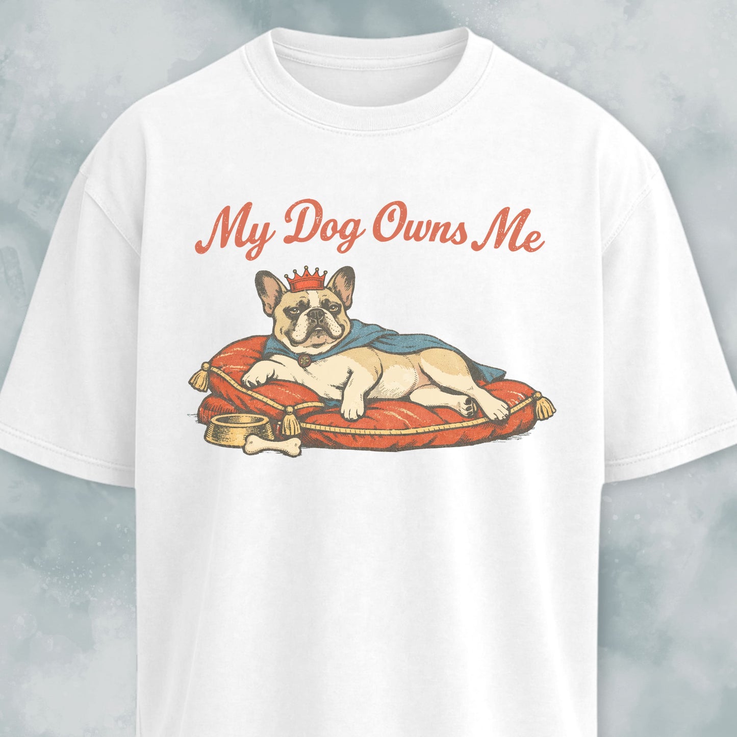 My Dog Owns Me Frenchie T-Shirt