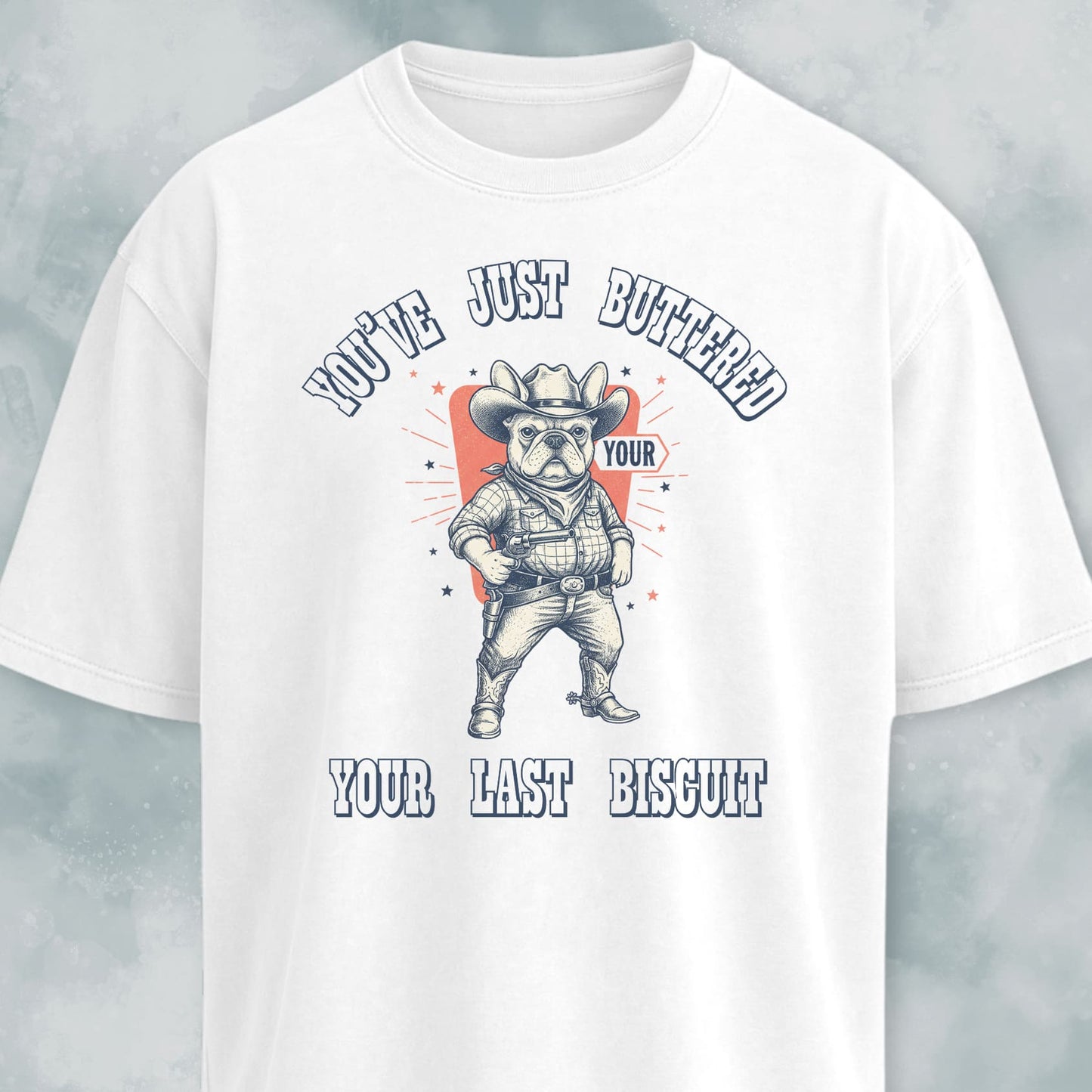 You've Just Buttered Your Last Biscuit Frenchie T-Shirt
