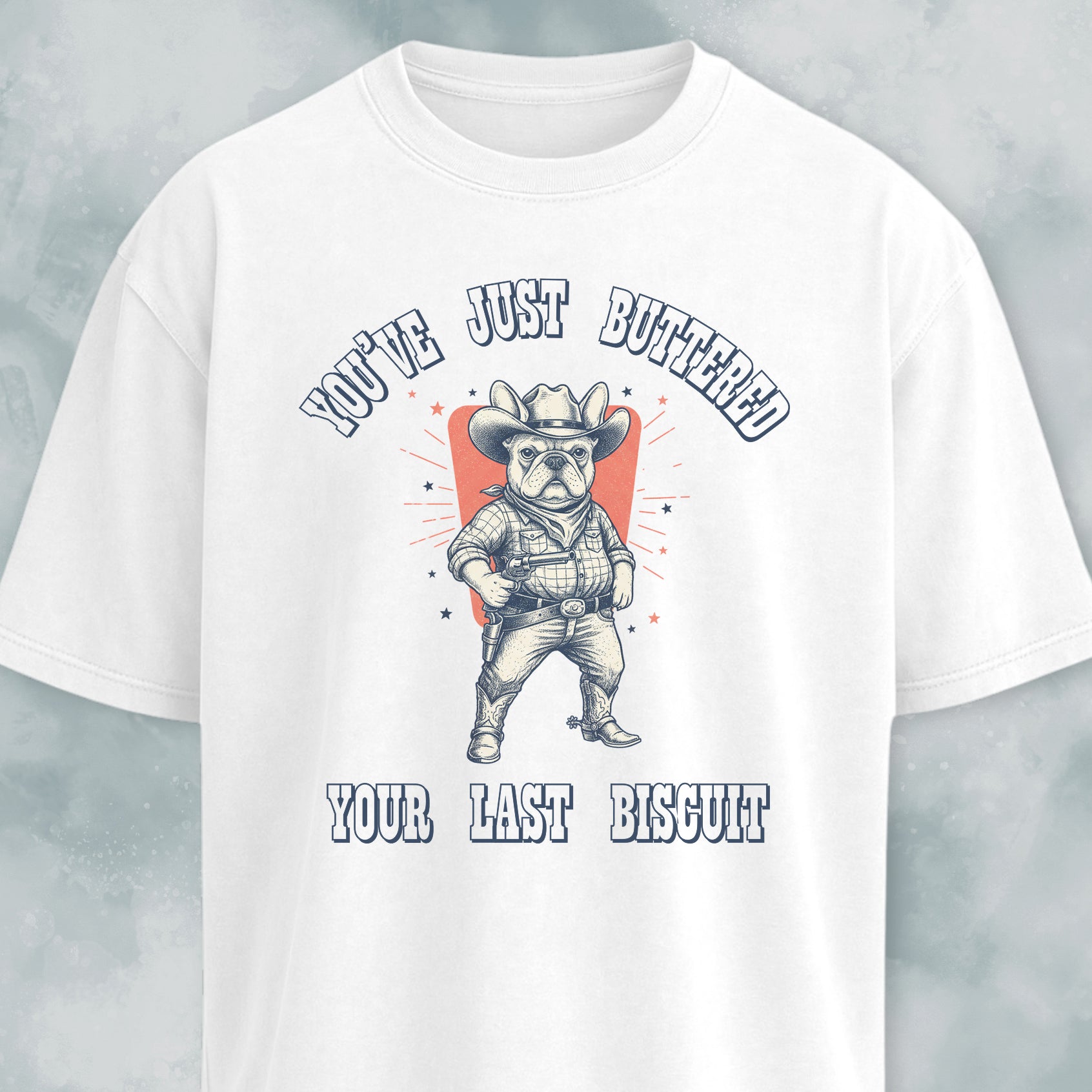 You've Just Buttered Your Last Biscuit Frenchie T-Shirt