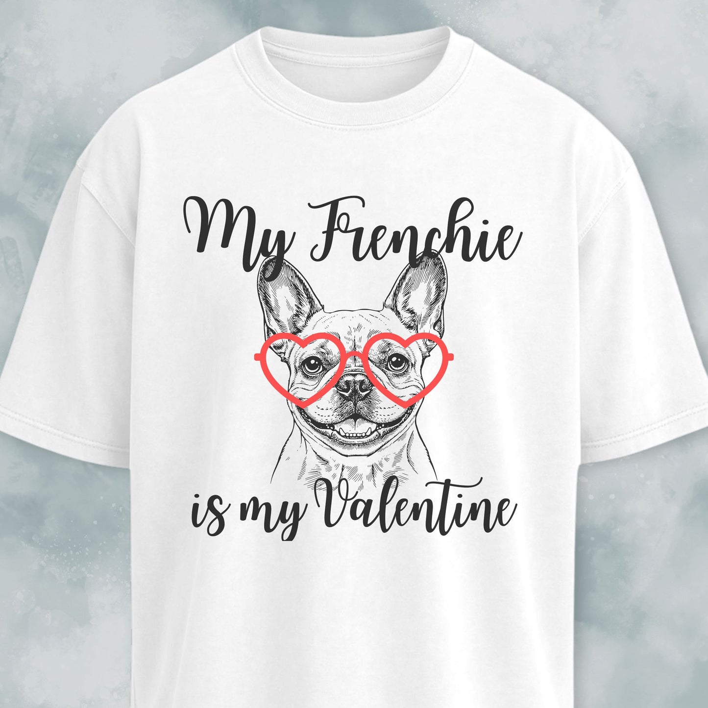 My Frenchie Is My Valentine T-Shirt
