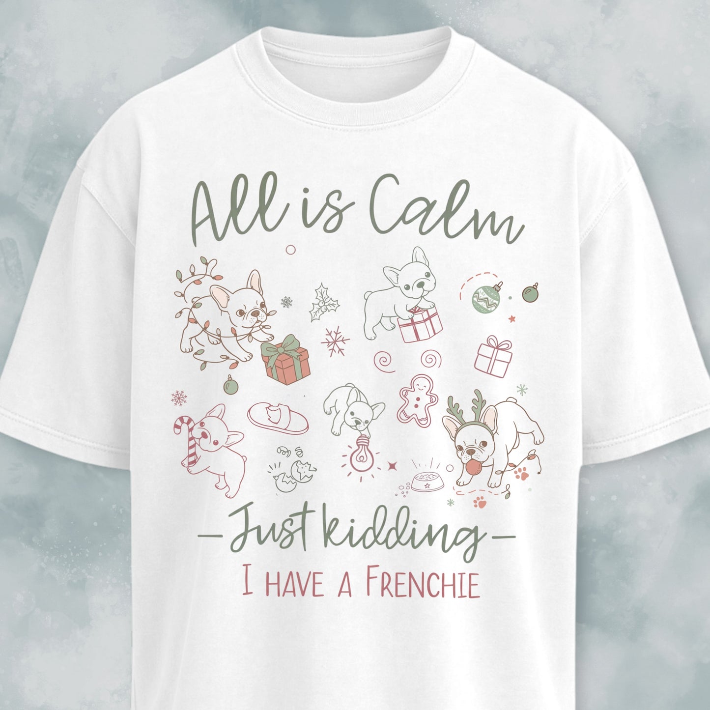 All Is Calm Just Kidding I Have A Frenchie T-Shirt