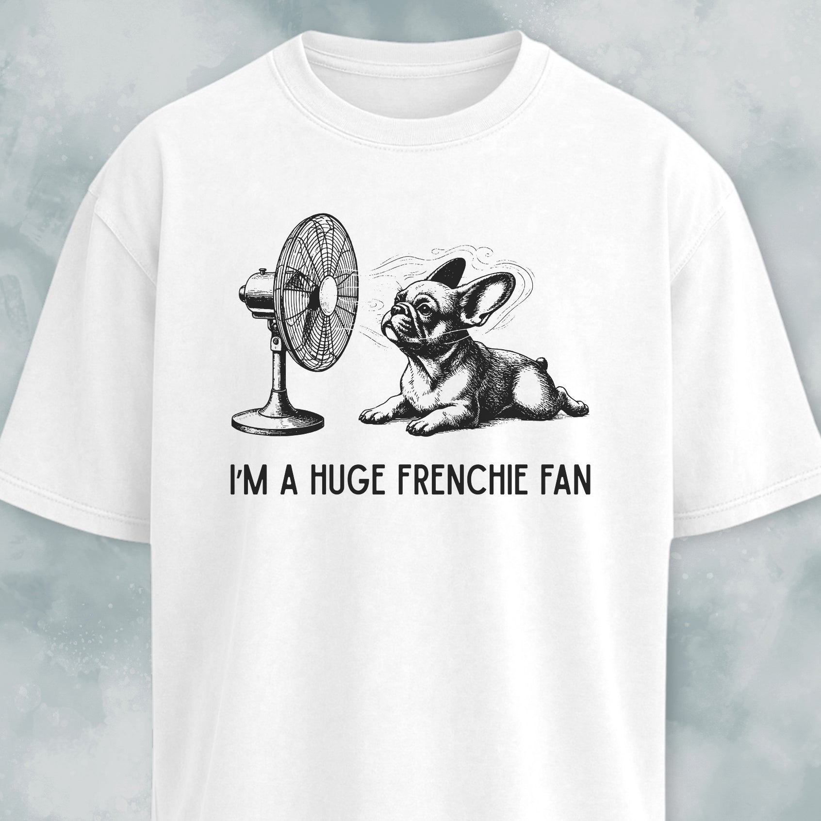 I'm A Huge Frenchie Fan T-Shirt