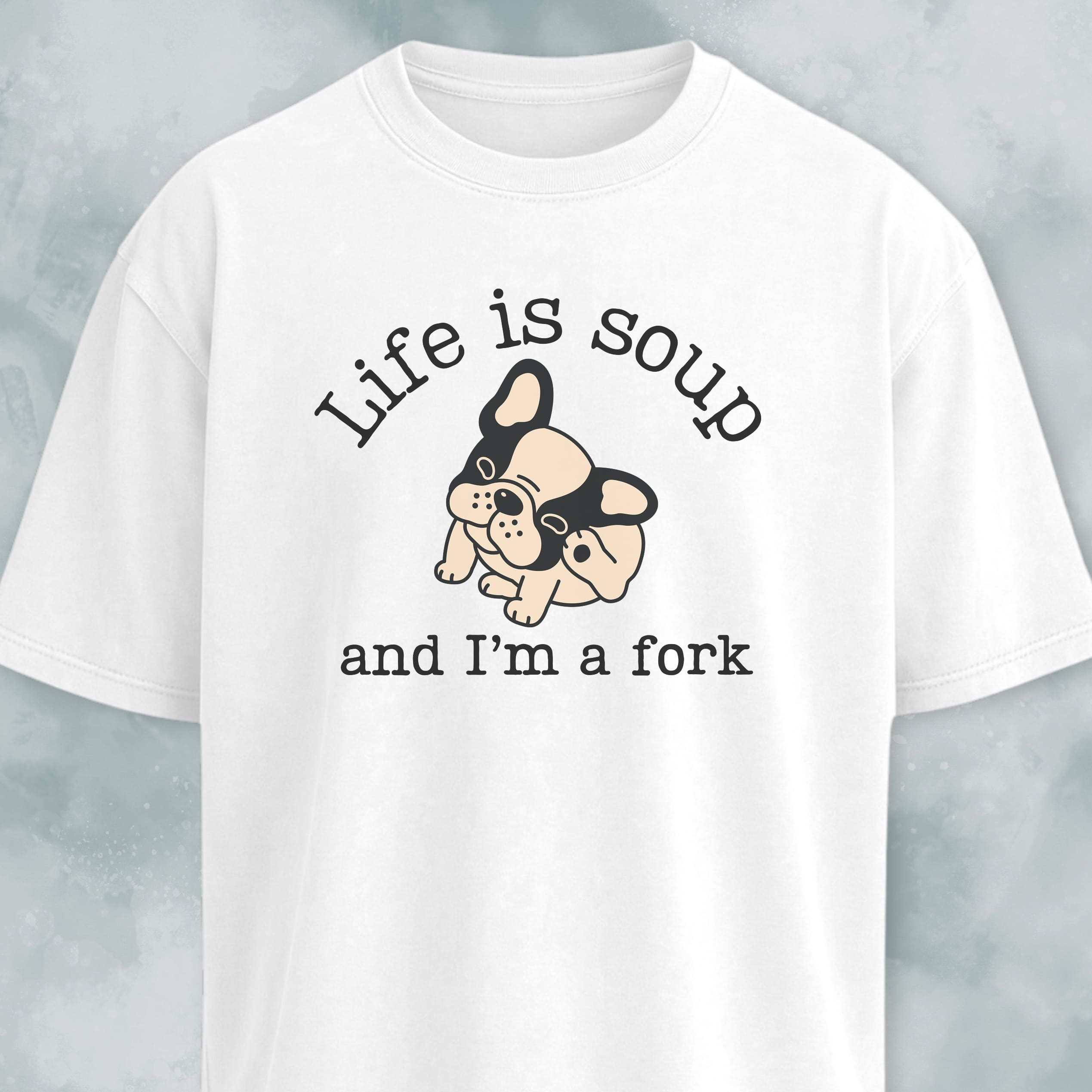 Life Is Soup Frenchie T-Shirt