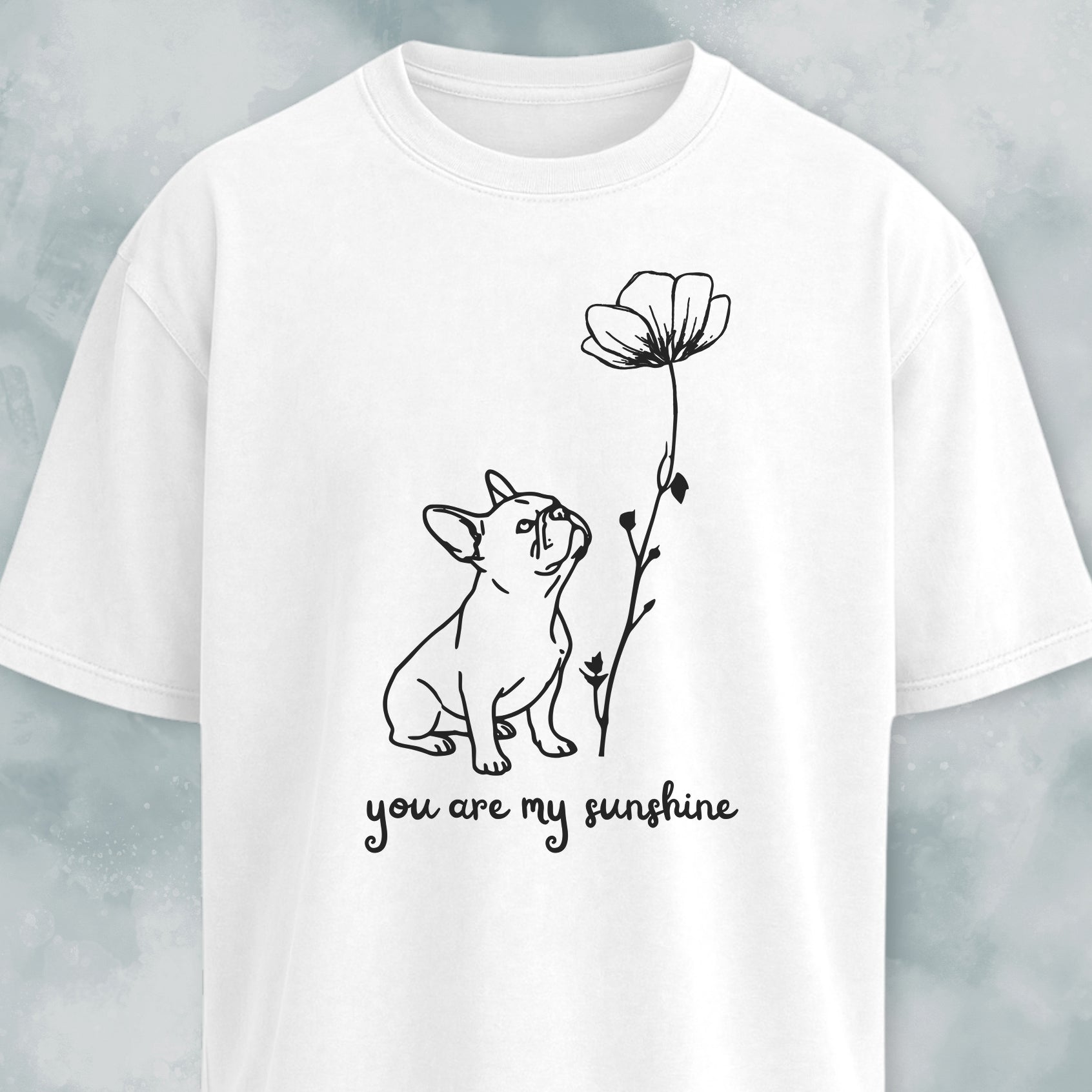You Are My Sunshine French Bulldog T-Shirt