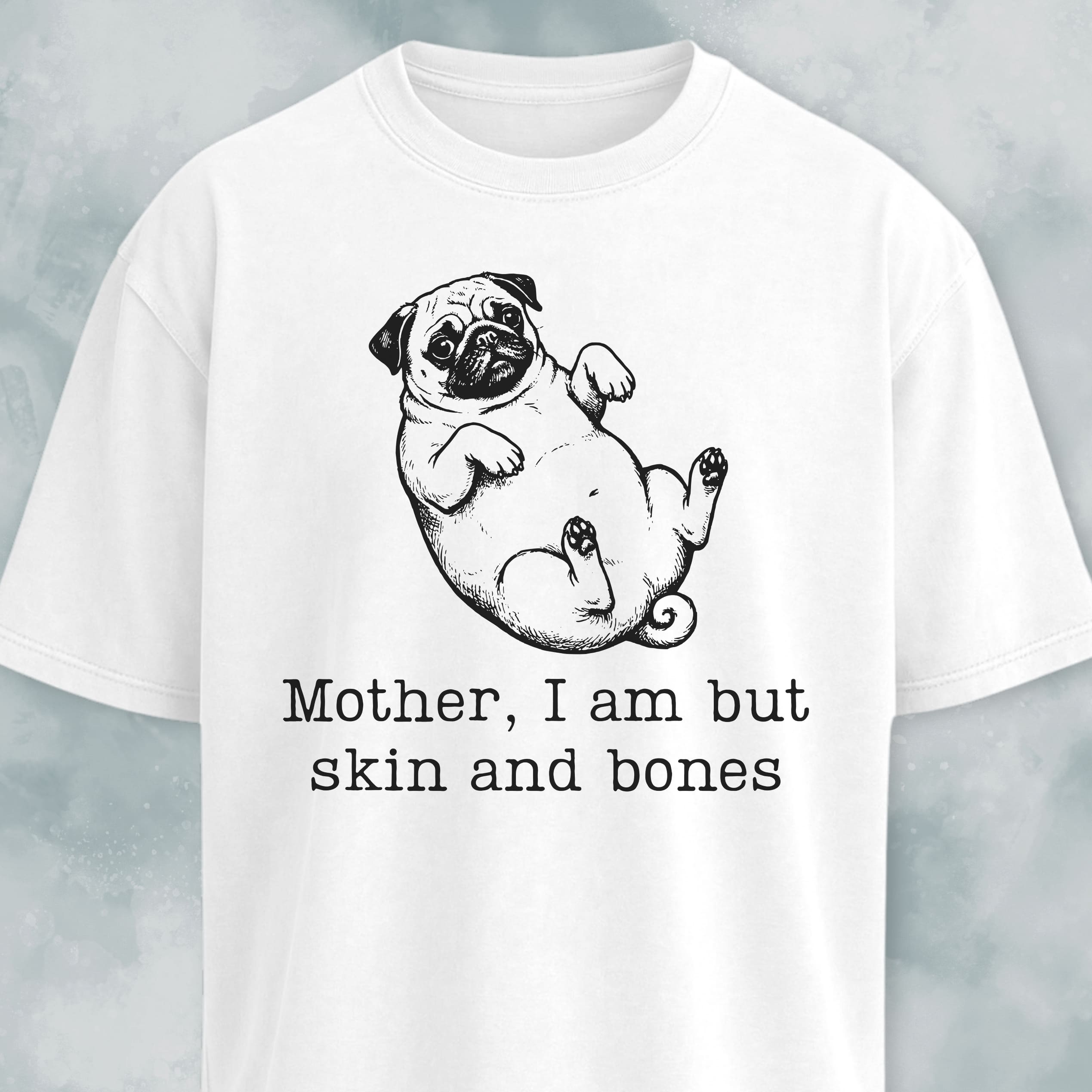 Mother I Am But Skin And Bones Pug T-Shirt