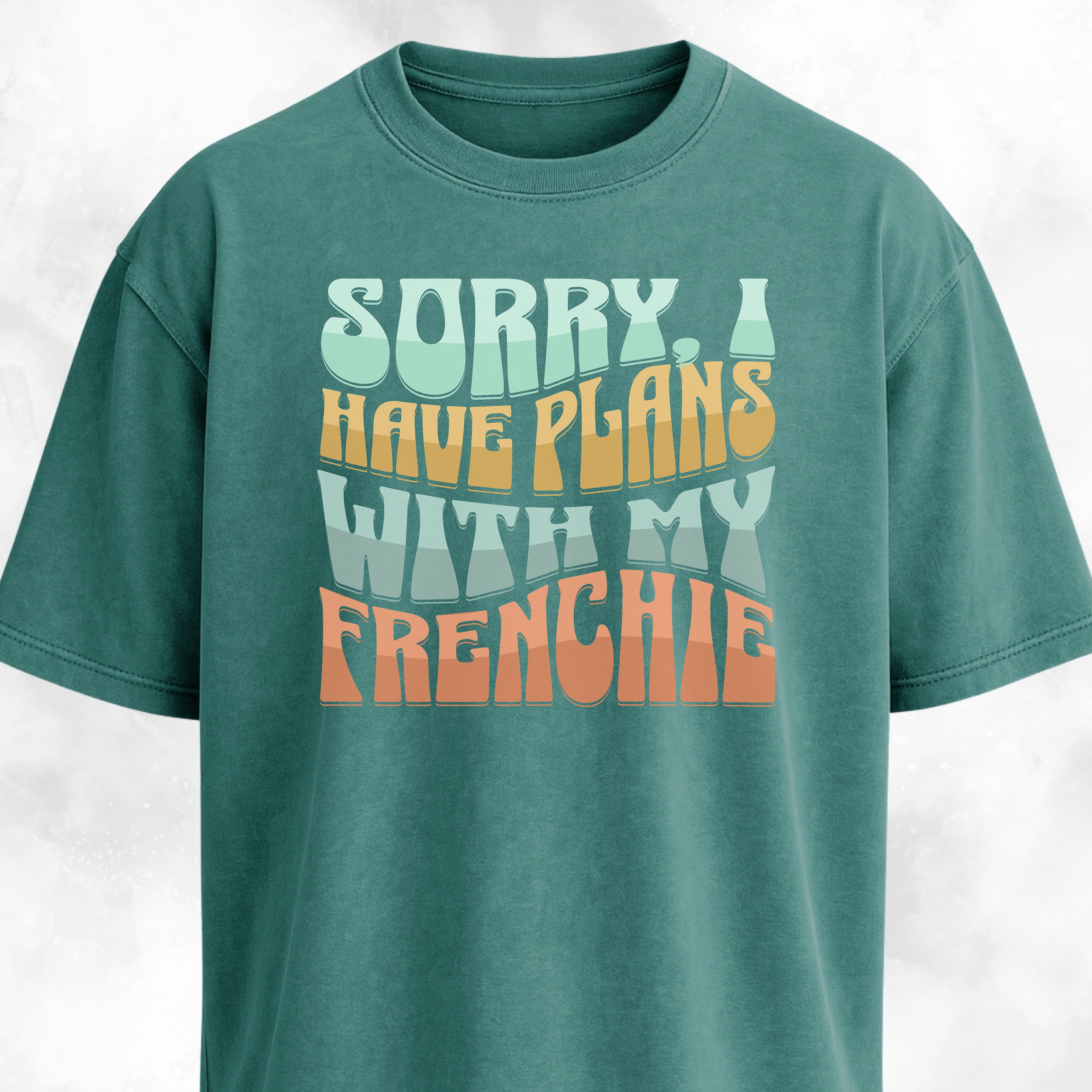 Sorry I Have Plans With My Frenchie T-Shirt