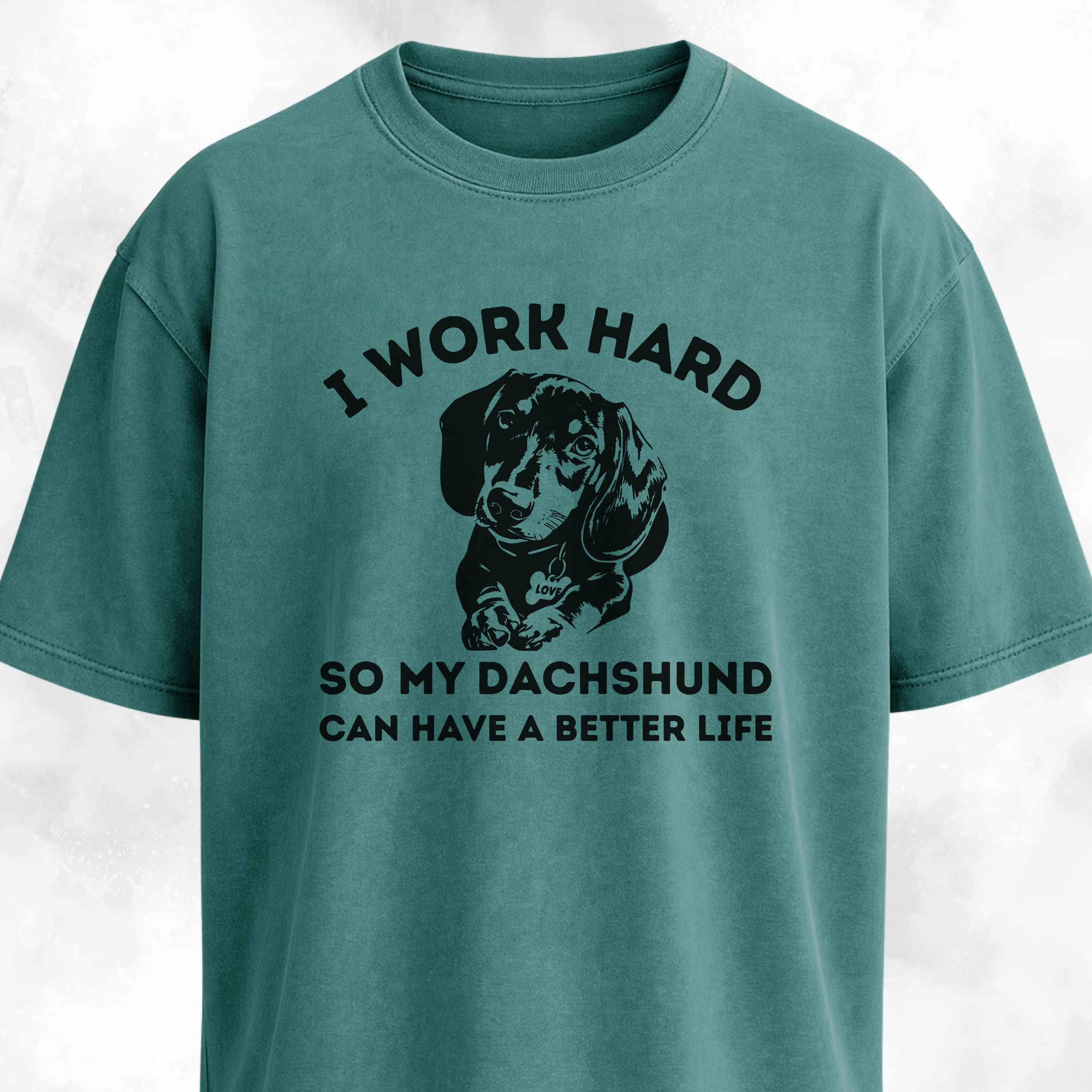 I Work Hard So My Dachshund Can Have A Better Life T-Shirt