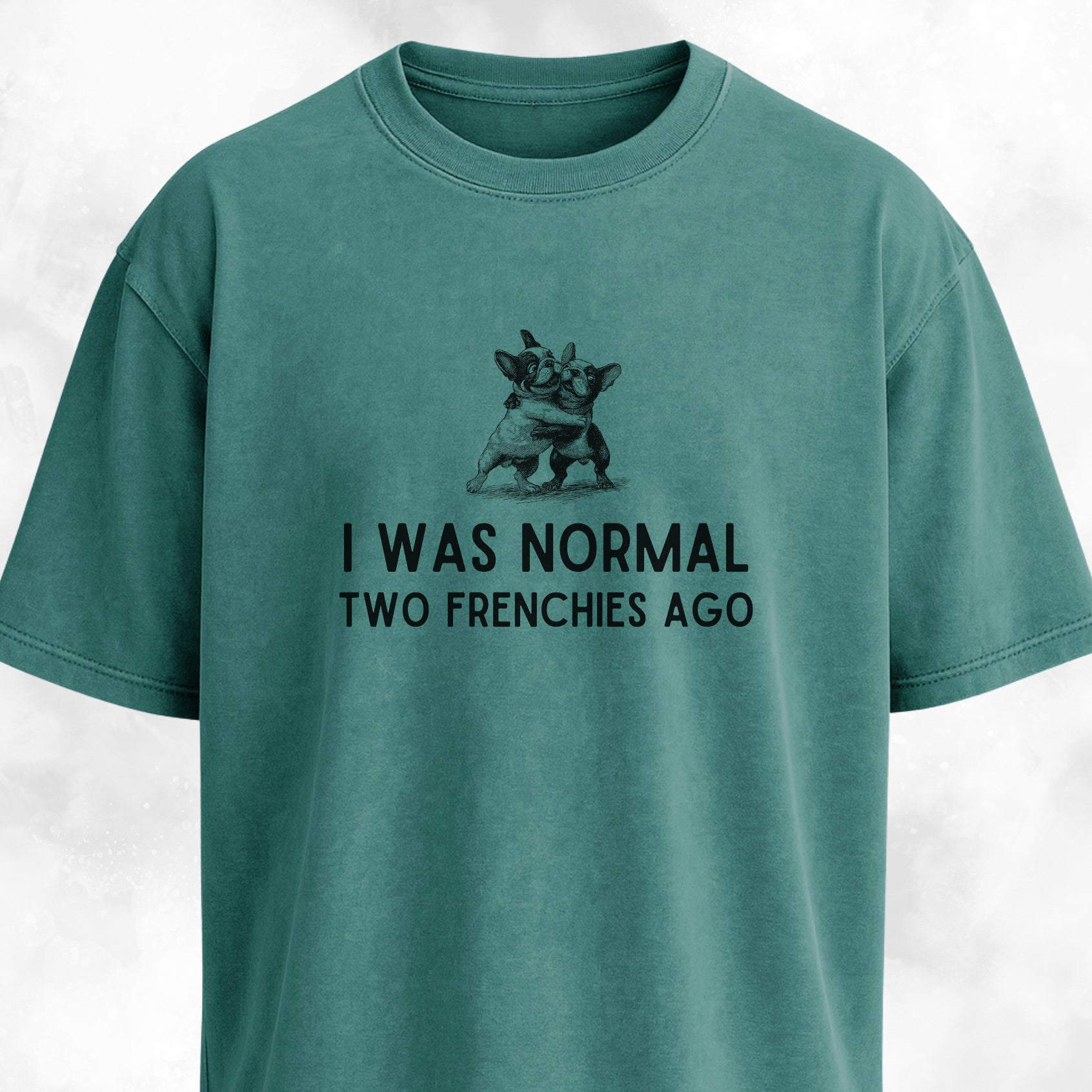 I Was Normal Two Frenchies Ago T-Shirt