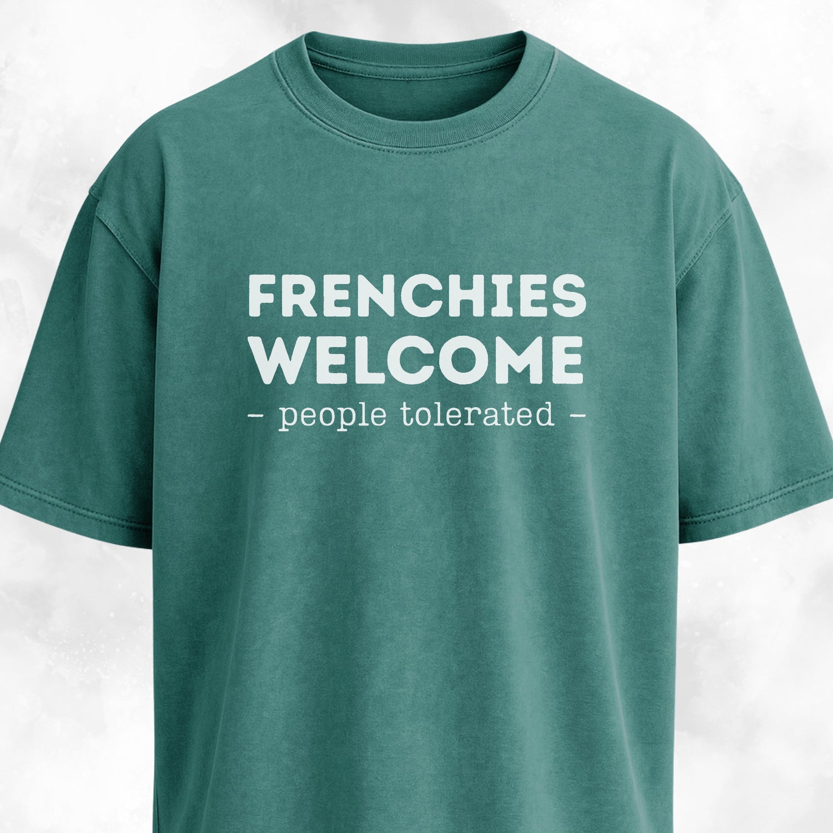 Frenchies Welcome, People Tolerated T-Shirt