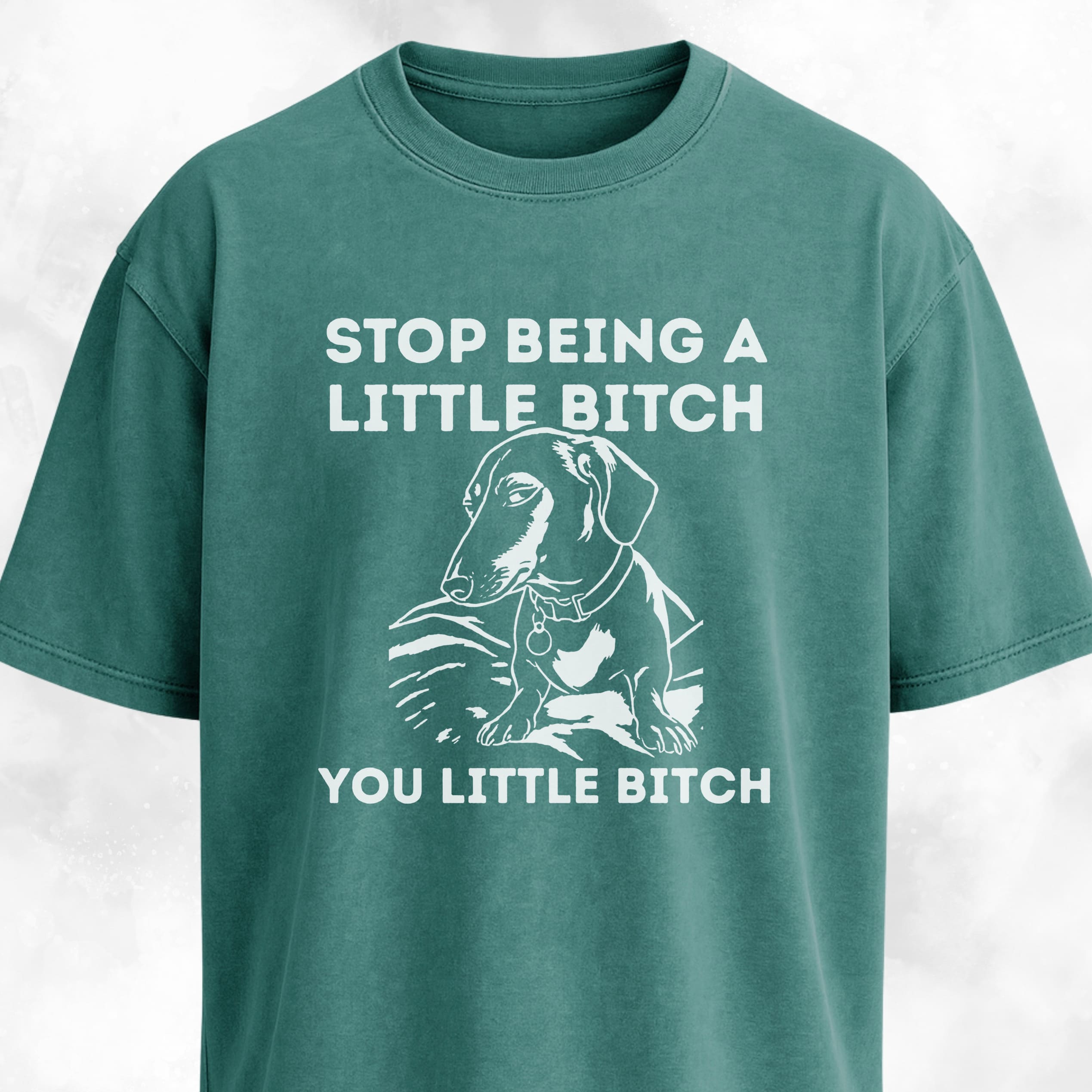 Stop Being A Little Bitch Dachshund Edition T-Shirt
