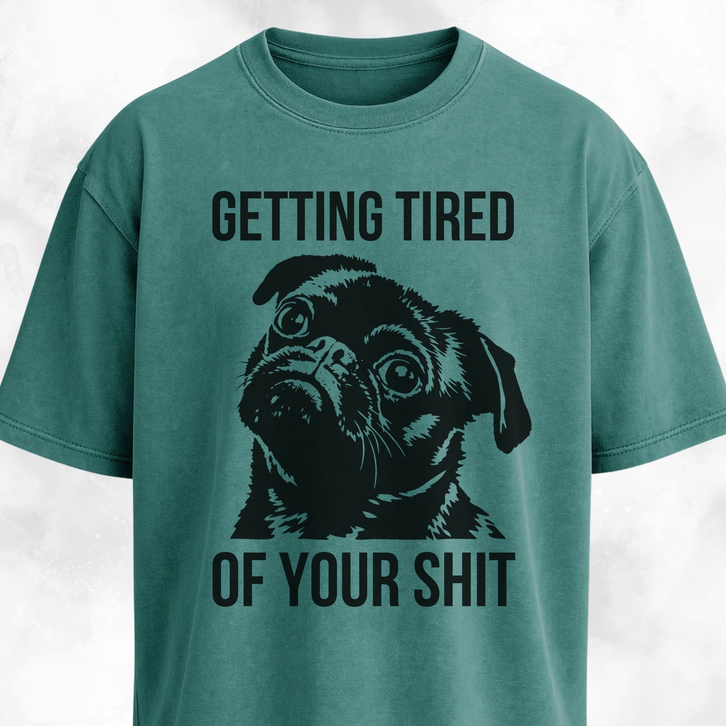 Getting Tired Of Your Shit Pug T-Shirt