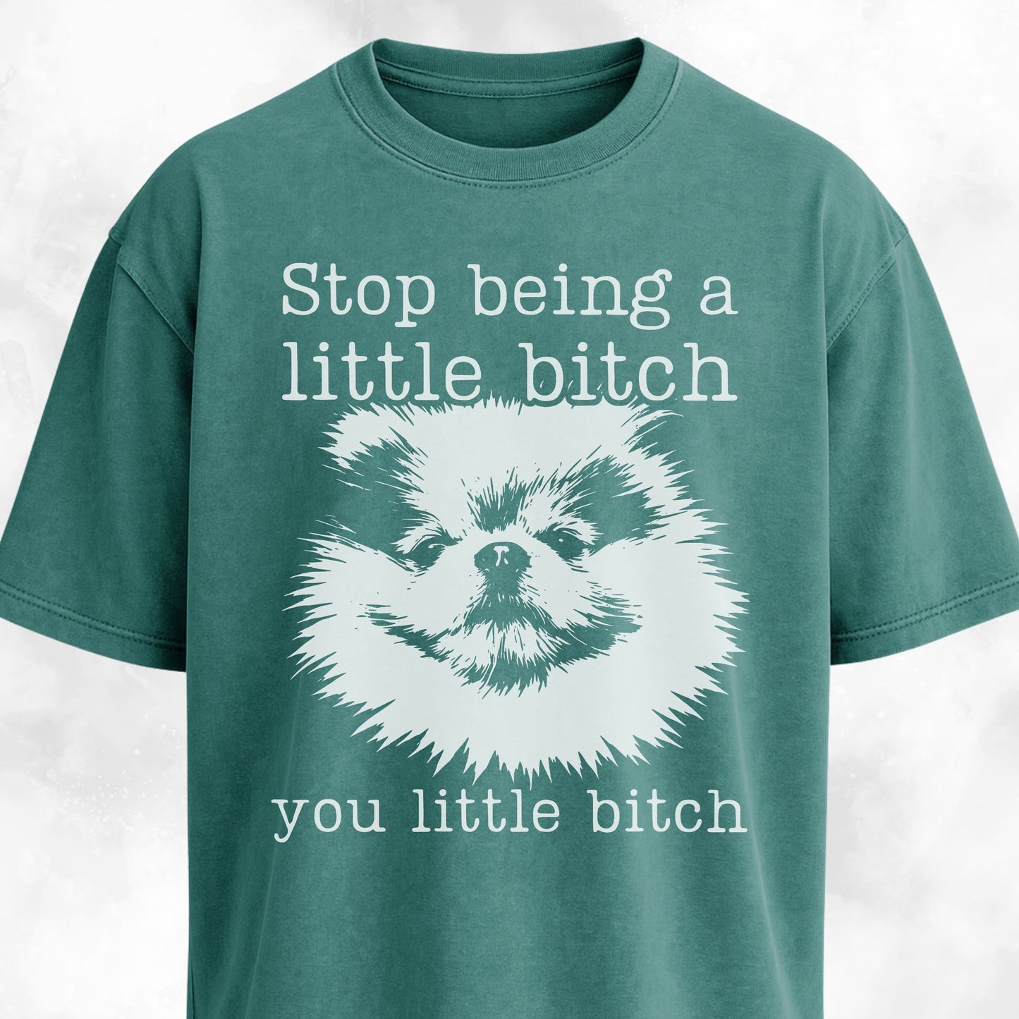 Stop Being A Little Bitch Pomeranian T-Shirt