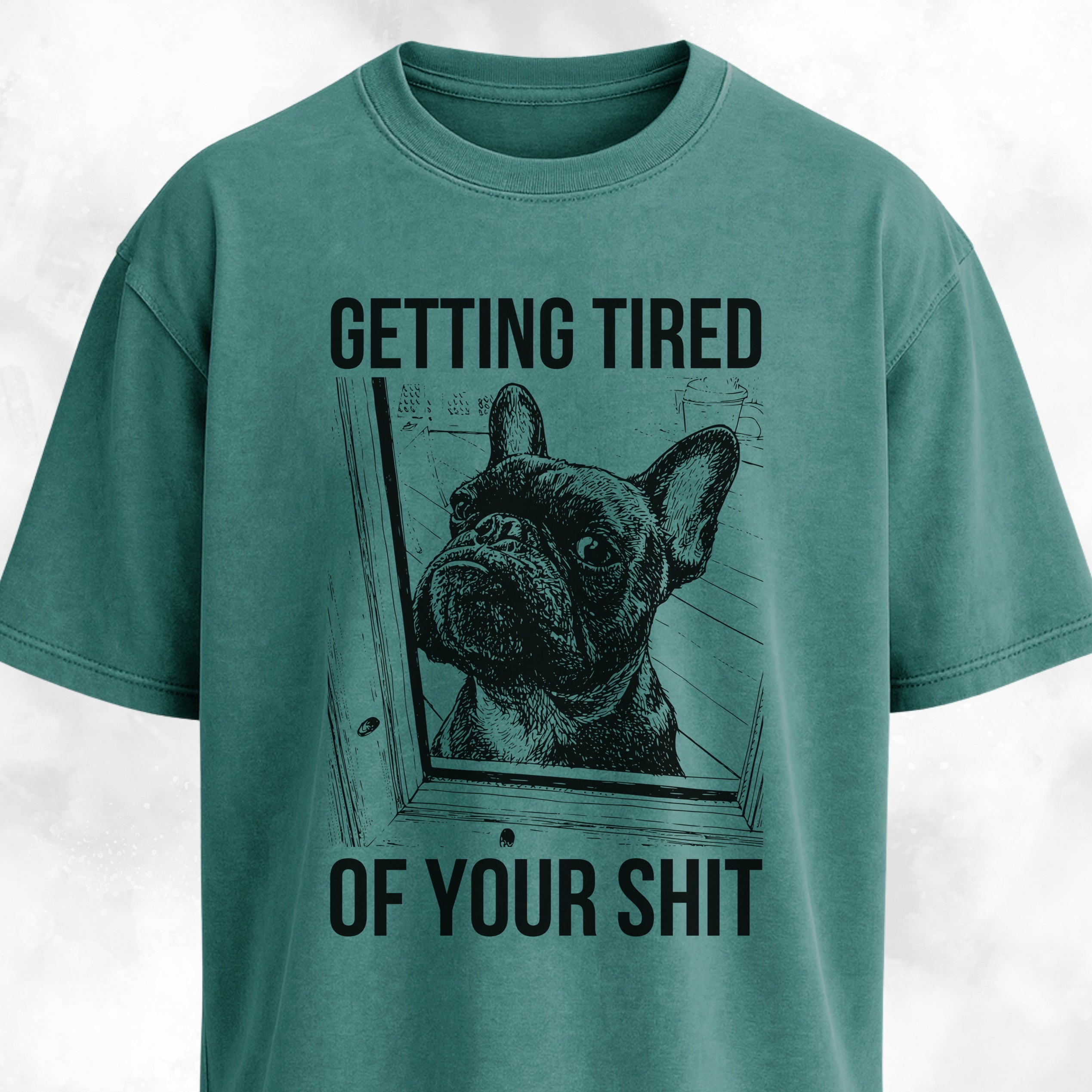 Getting Tired Of Your Shit French Bulldog T-Shirt