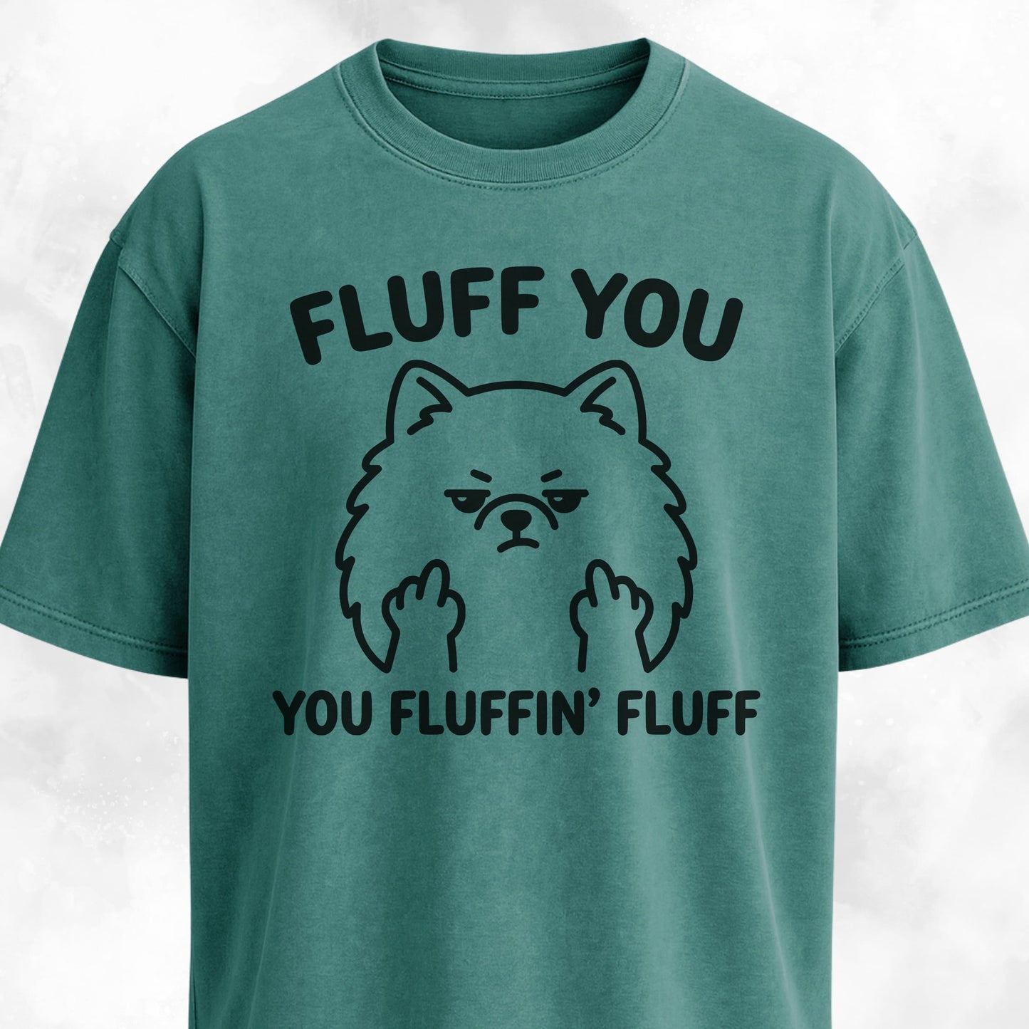 Fluff You You Fluffing Fluff Pomeranian T-Shirt