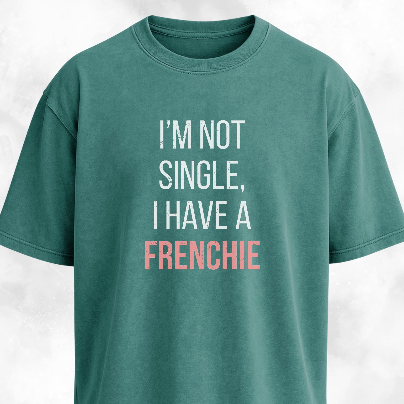 I'm Not Single, I Have A Frenchie T-Shirt
