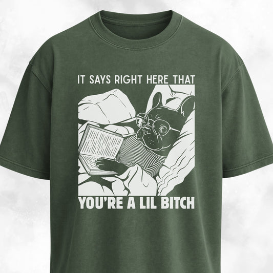 You're A Lil Bitch French Bulldog T-Shirt