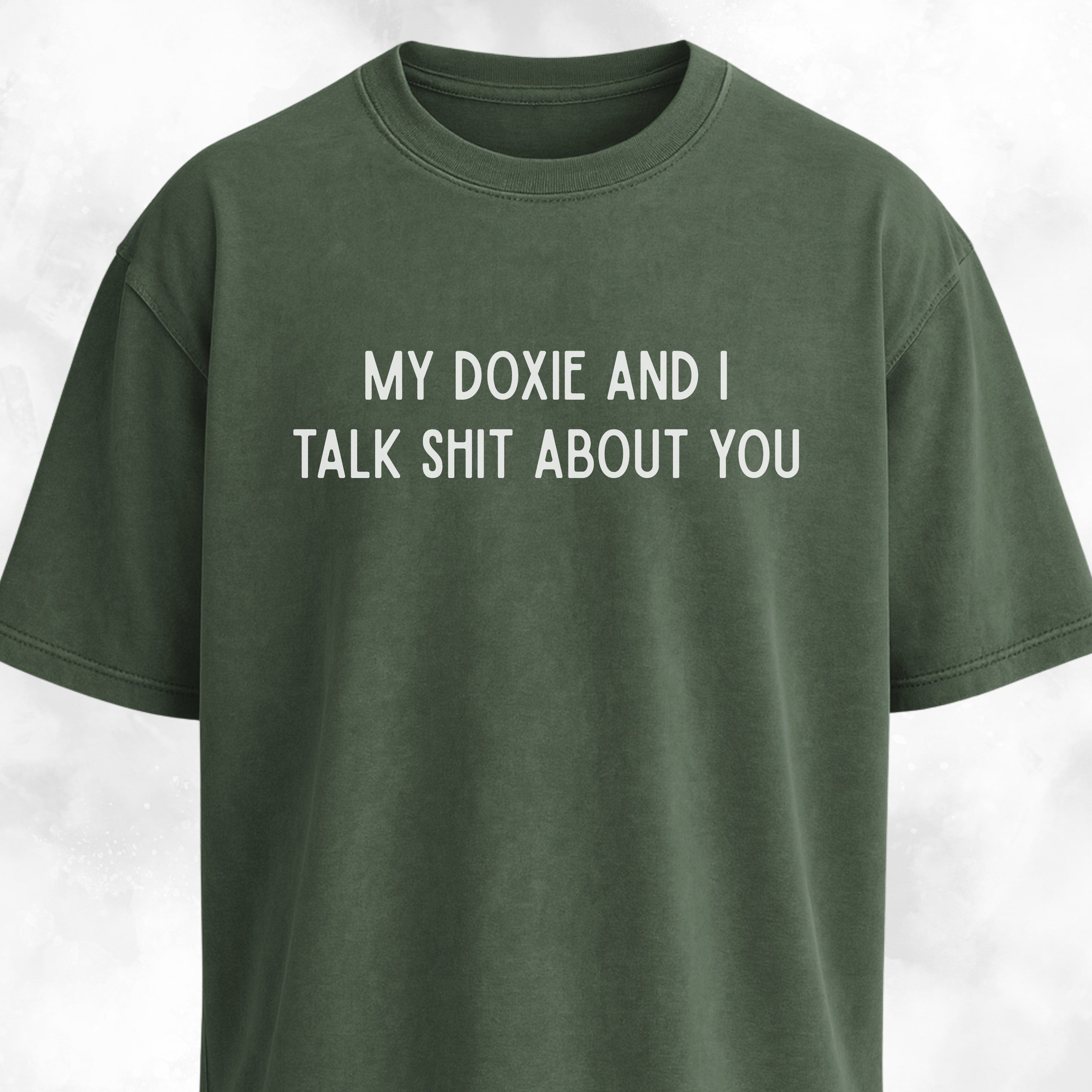 My Doxie And I Talk Shit About You T-Shirt