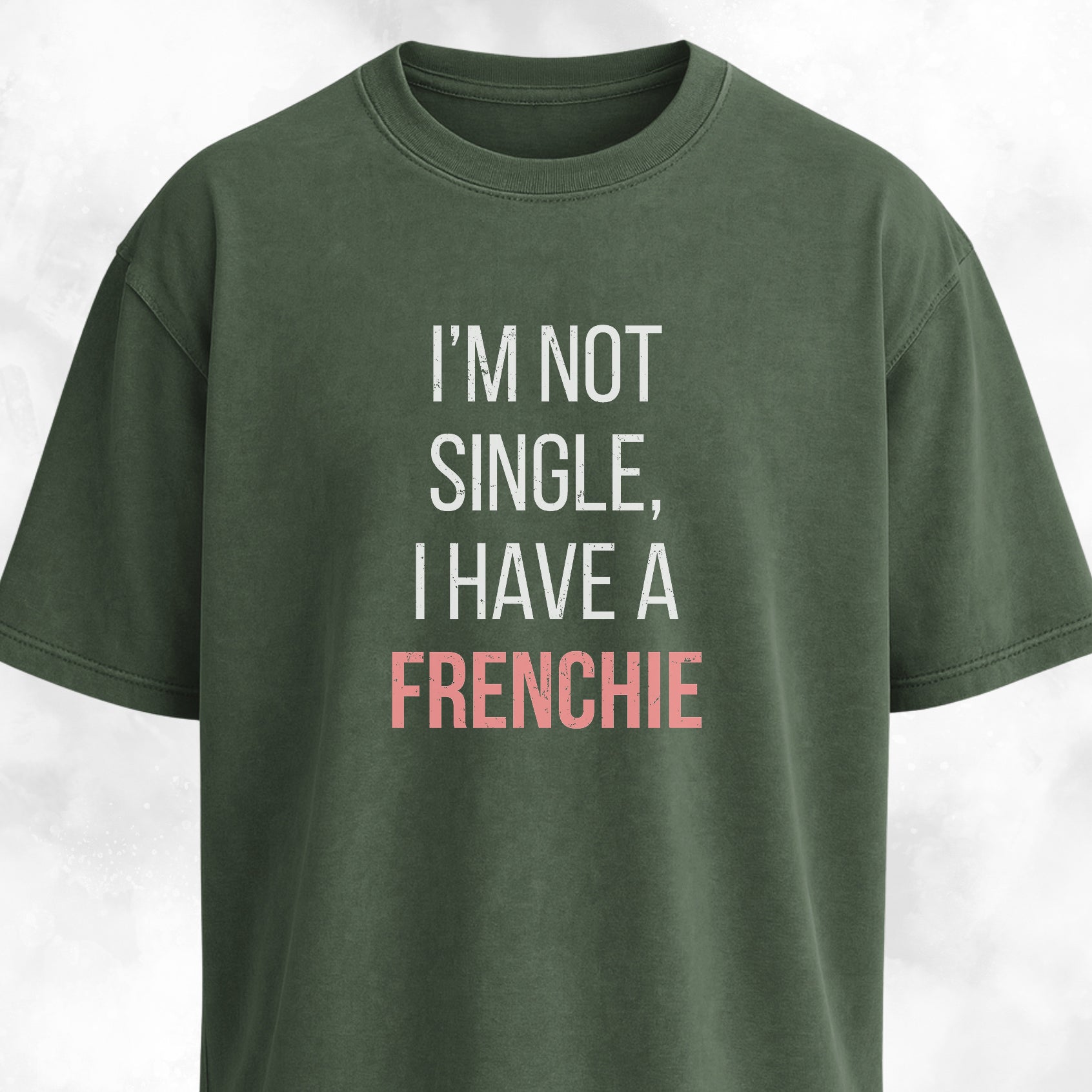 I'm Not Single, I Have A Frenchie T-Shirt