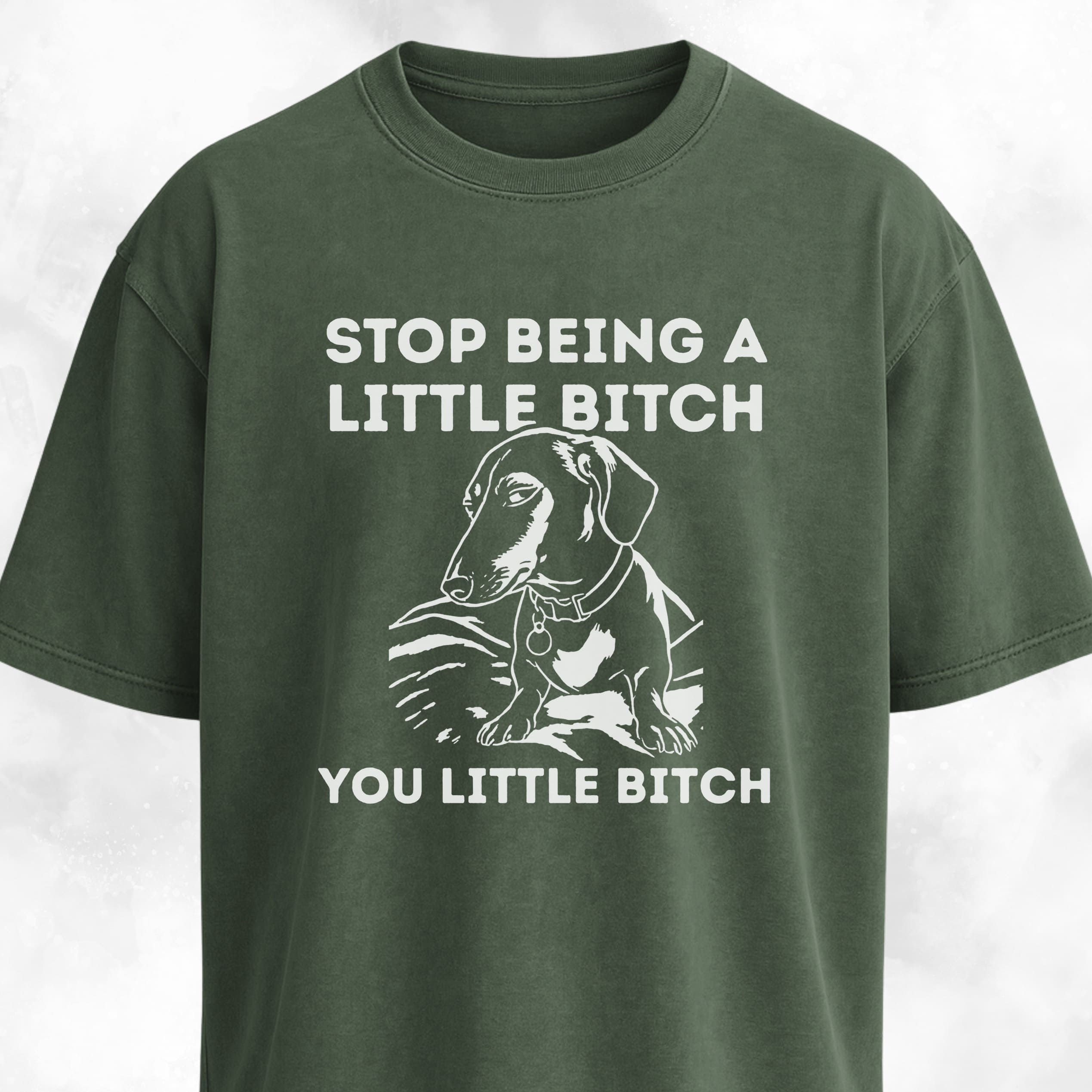 Stop Being A Little Bitch Dachshund Edition T-Shirt