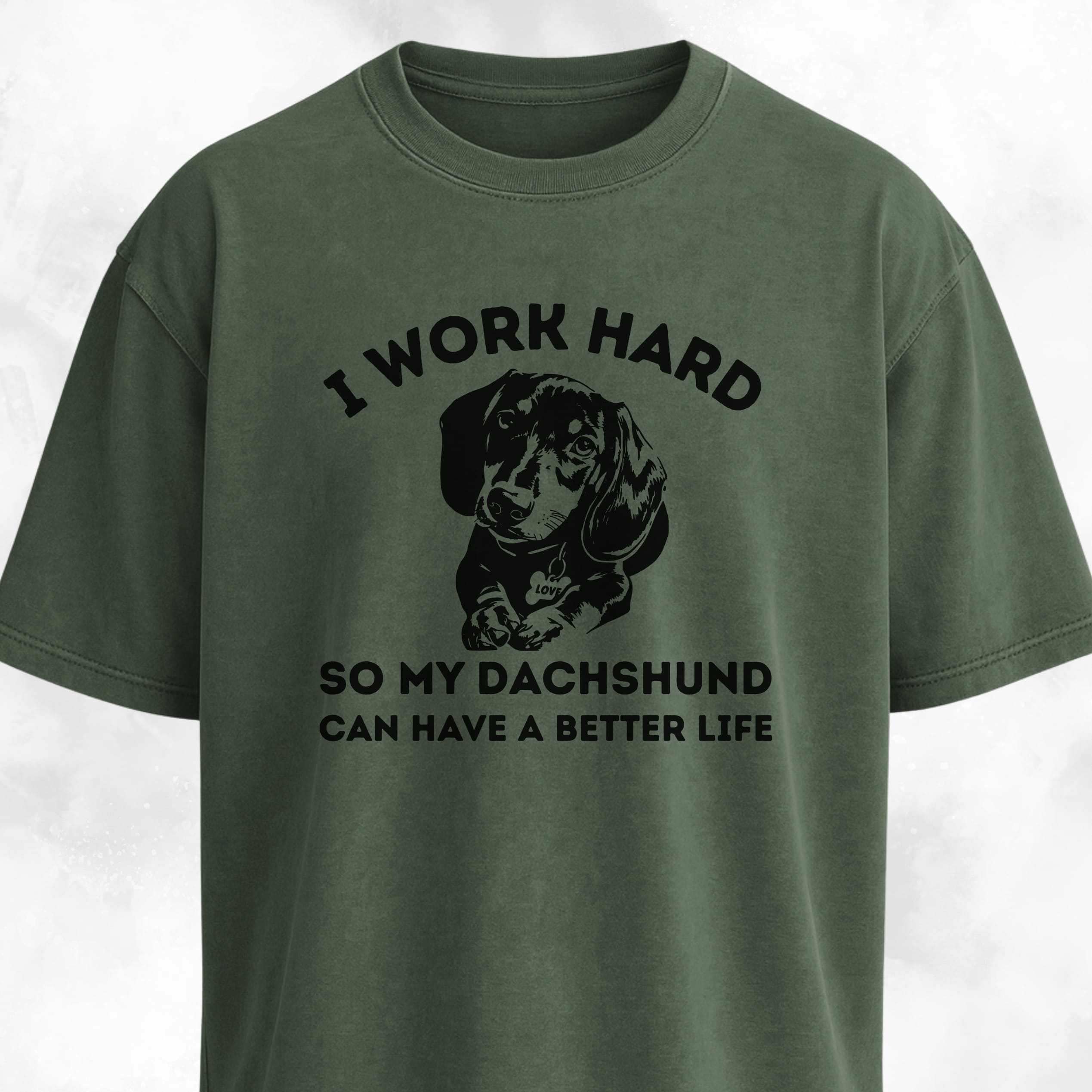 I Work Hard So My Dachshund Can Have A Better Life T-Shirt