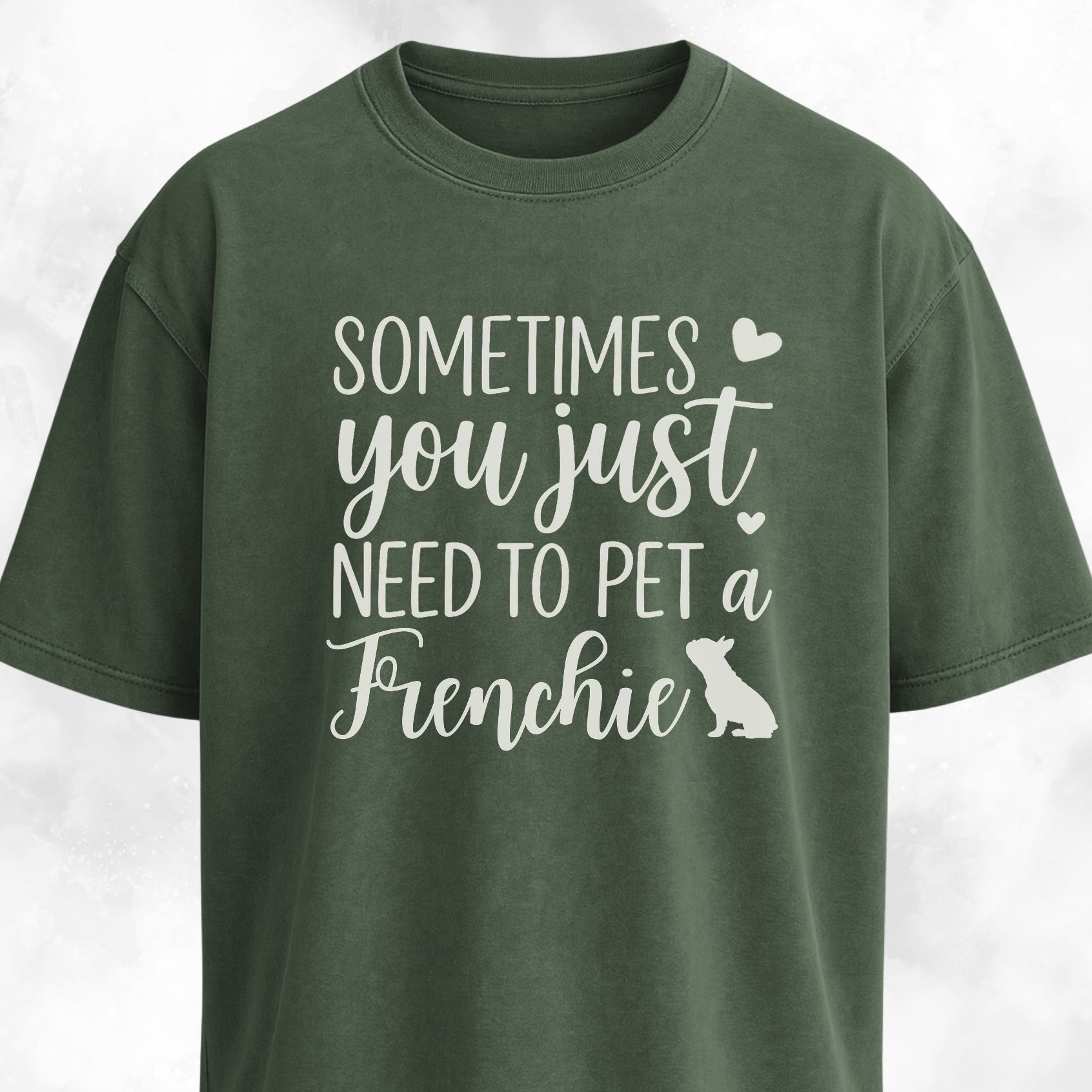 Sometimes You Just Need To Pet A Frenchie T-Shirt