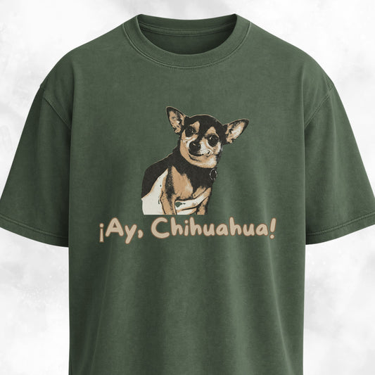 Ay Chihuahua! T-Shirt