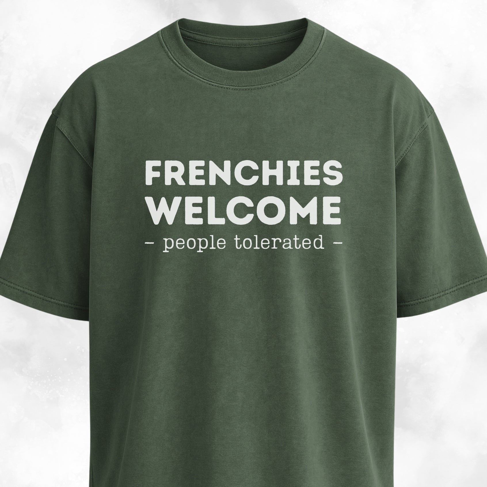 Frenchies Welcome, People Tolerated T-Shirt