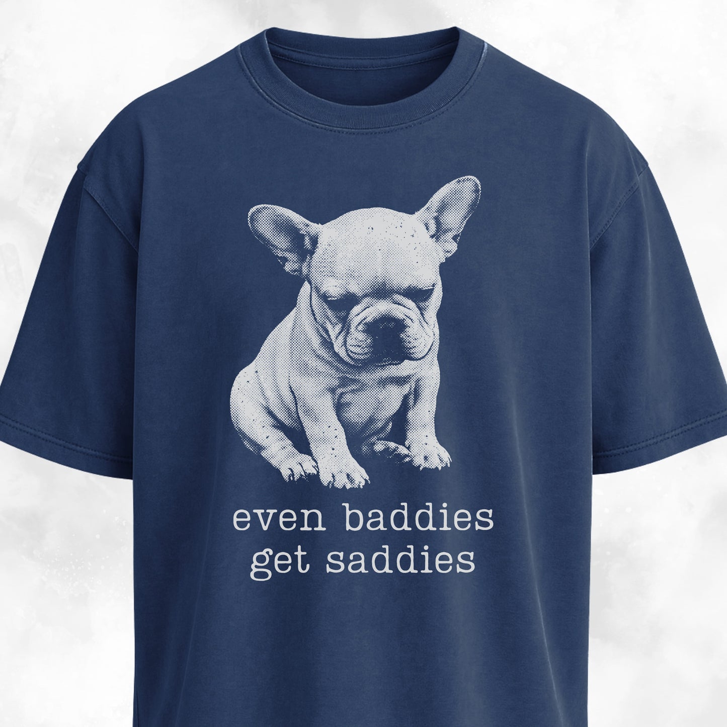 Even Baddies Get Saddies Frenchie Pup T-Shirt