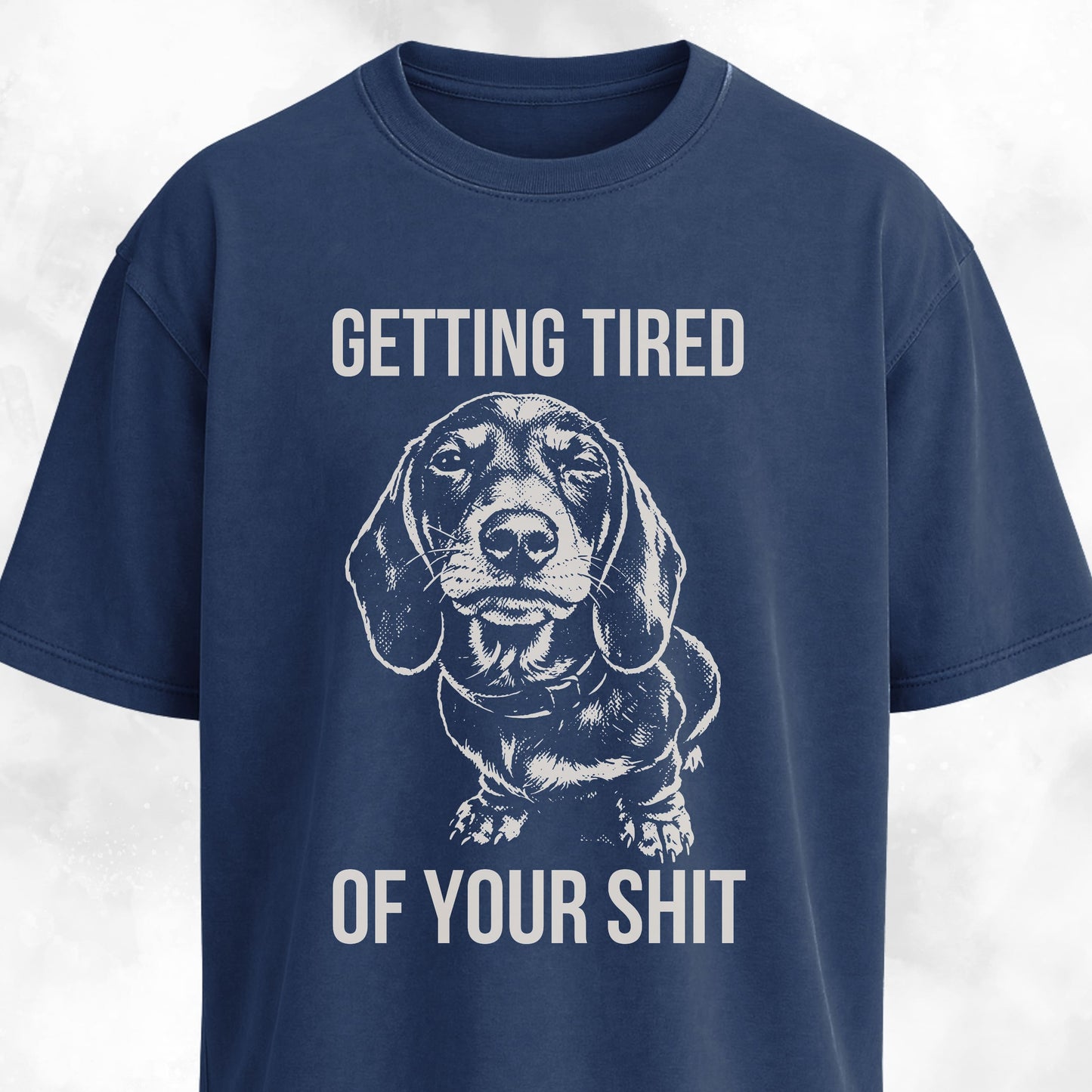 Getting Tired Of Your Shit Doxie T-Shirt
