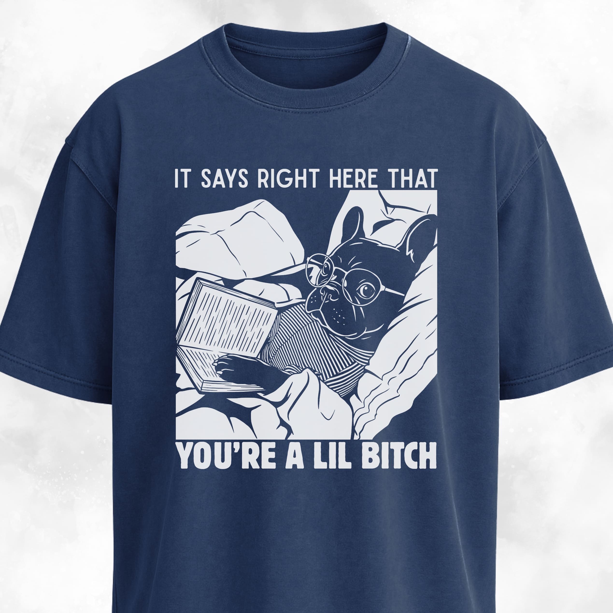 You're A Lil Bitch French Bulldog T-Shirt
