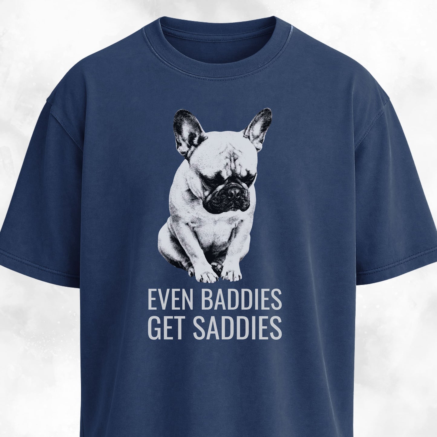 Even Baddies Get Saddies Frenchie T-Shirt