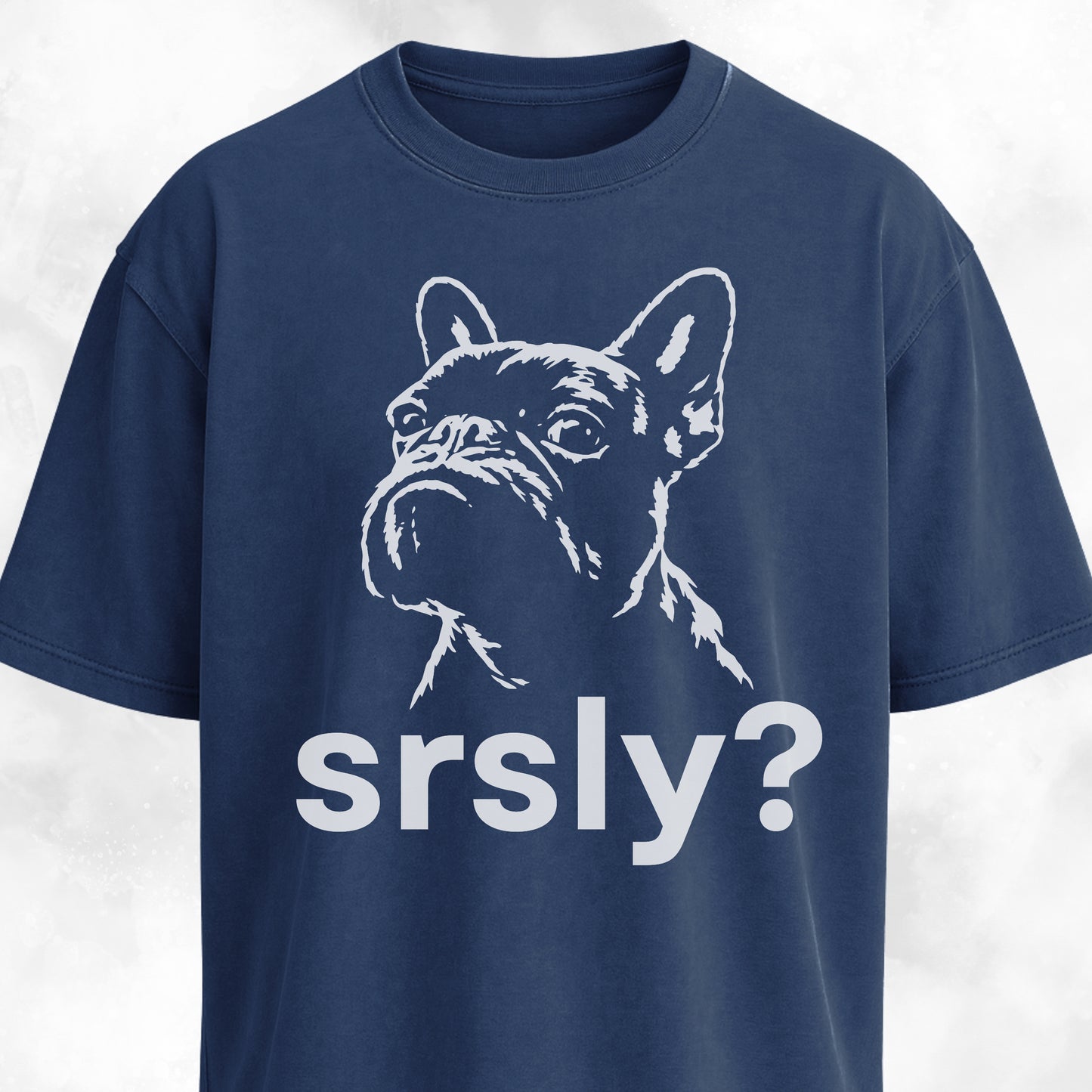 Srsly? French Bulldog T-Shirt