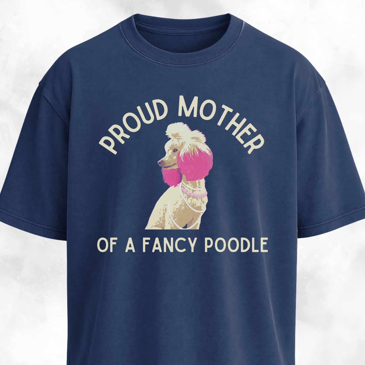 Proud Mother Of A Fancy Poodle T-Shirt