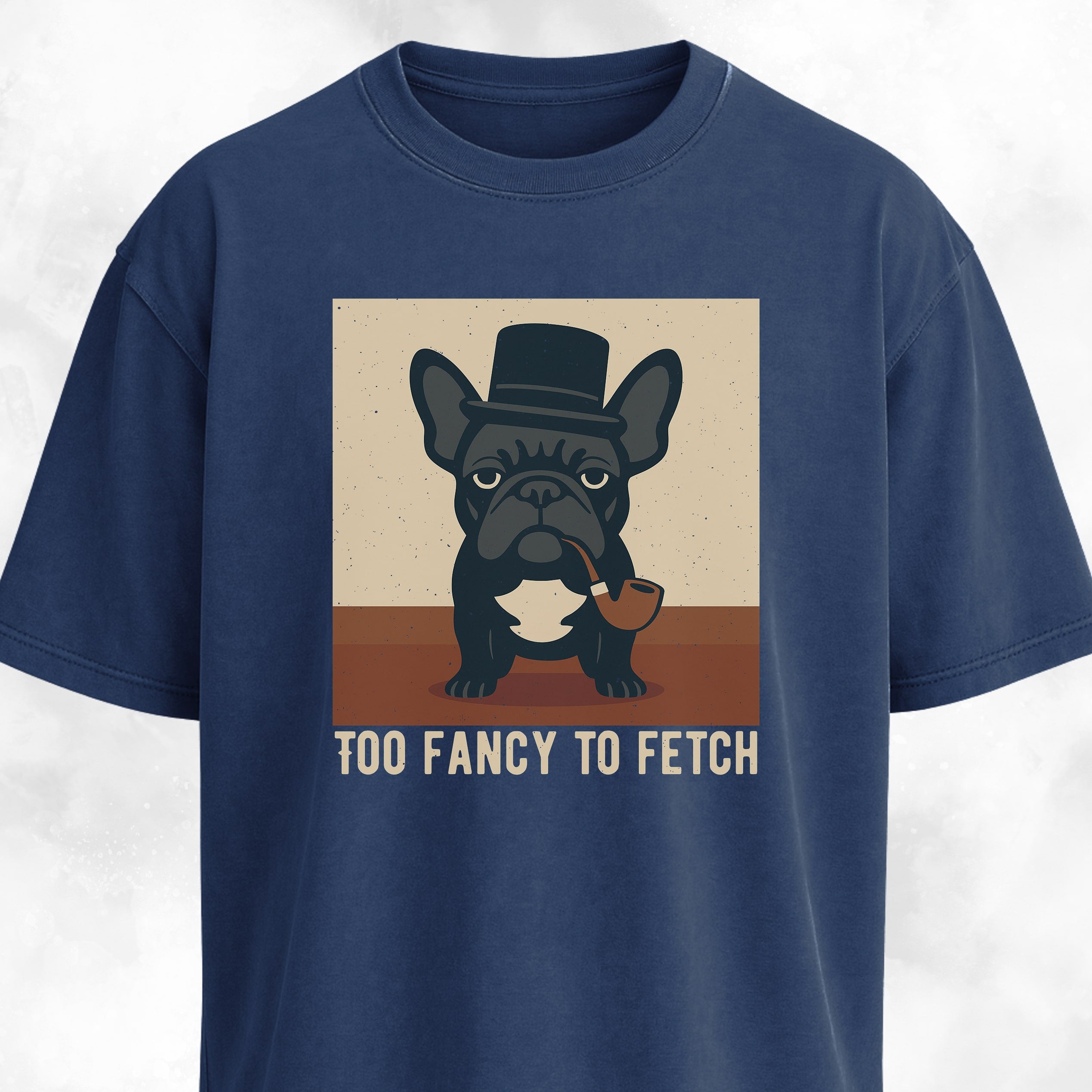 Too Fancy To Fetch French Bulldog T-Shirt