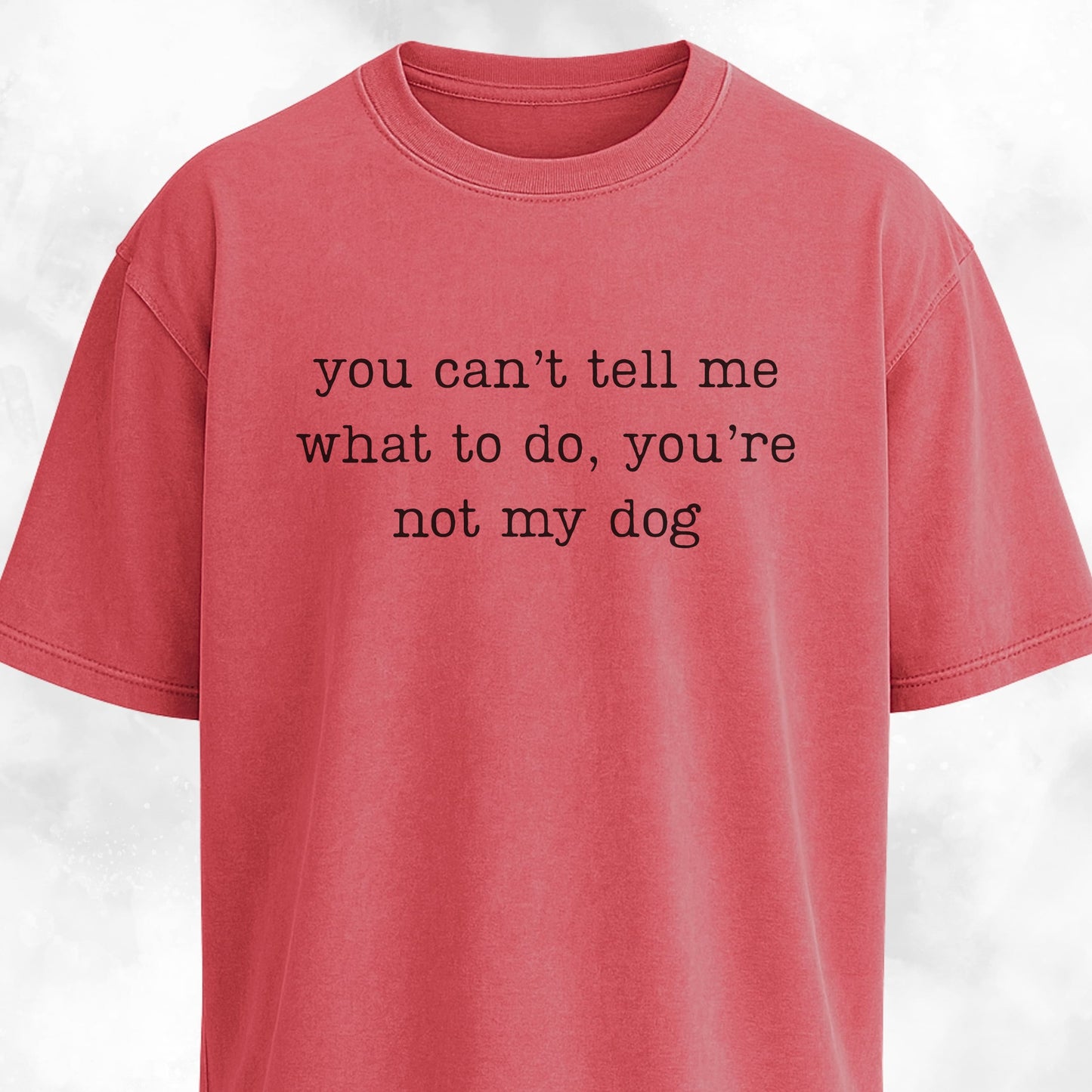 You're Not My Dog T-Shirt