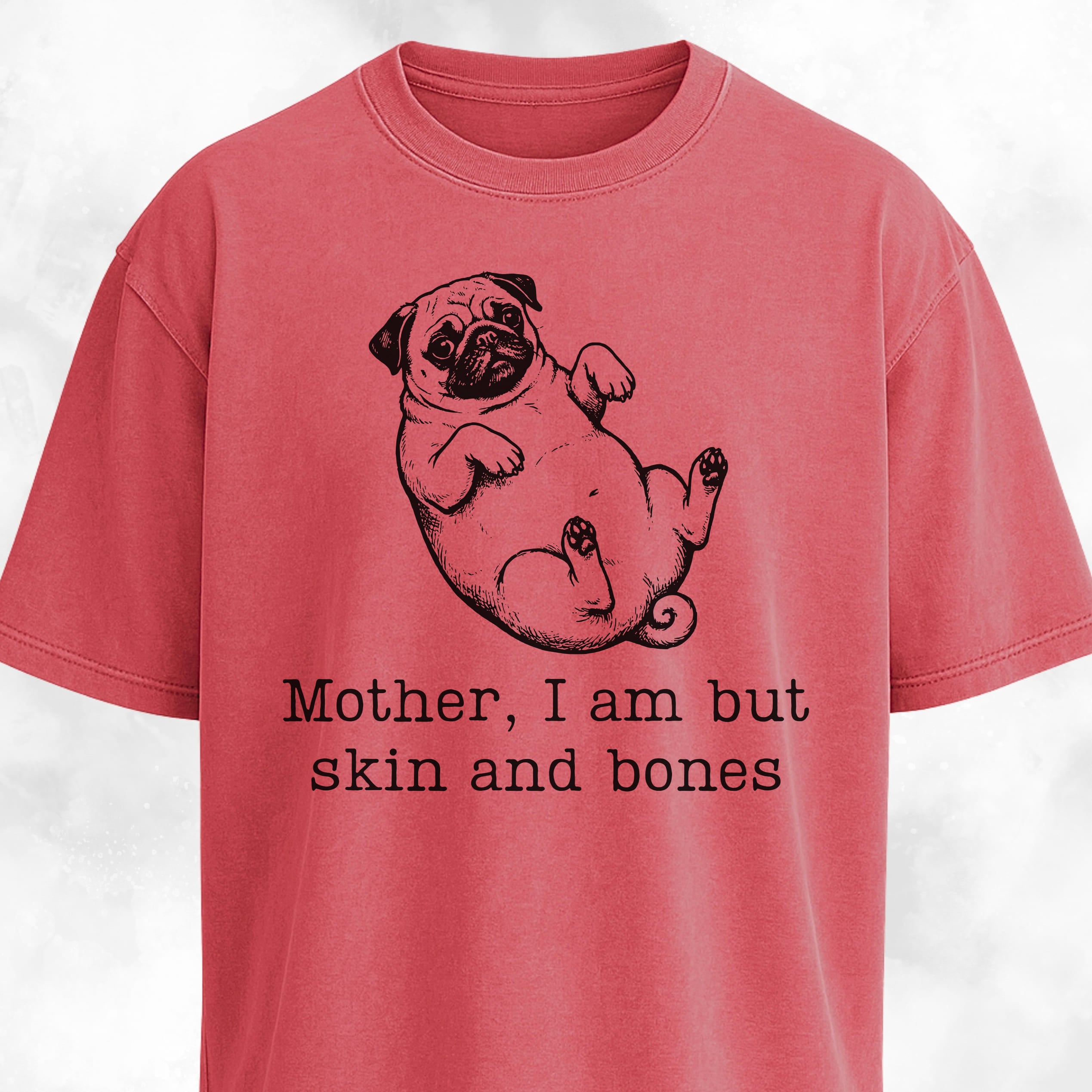 Mother I Am But Skin And Bones Pug T-Shirt