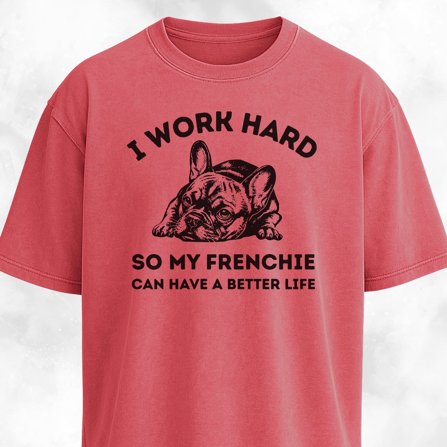 I Work Hard French Bulldog T-Shirt