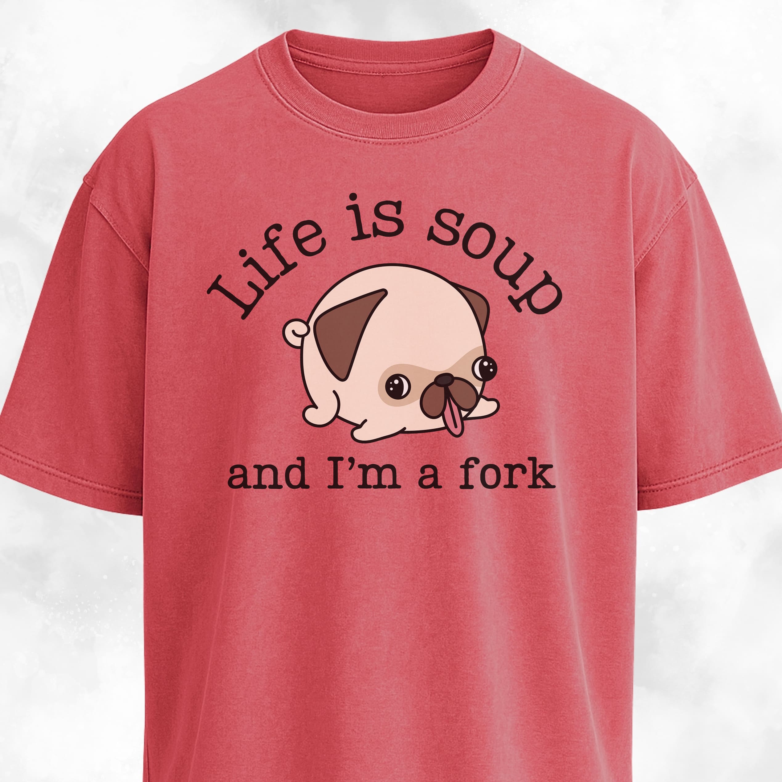 Life Is Soup Pug T-Shirt
