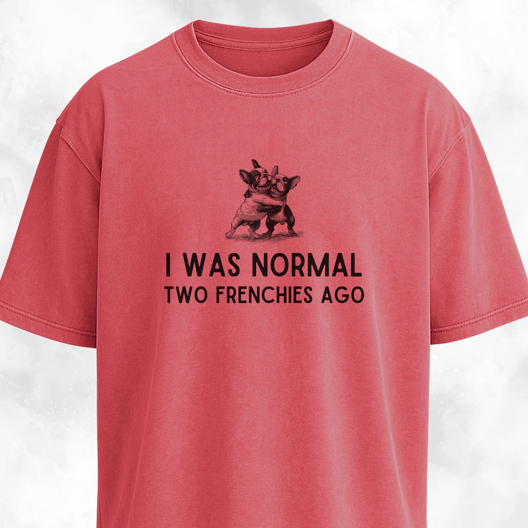 I Was Normal Two Frenchies Ago T-Shirt
