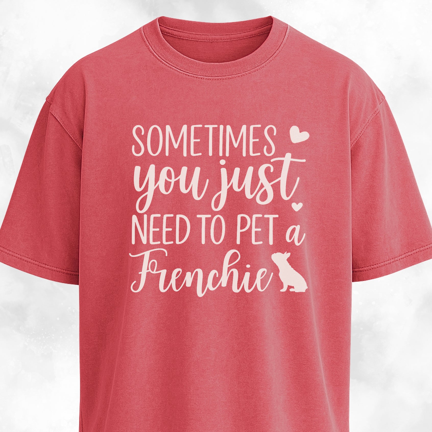 Sometimes You Just Need To Pet A Frenchie T-Shirt