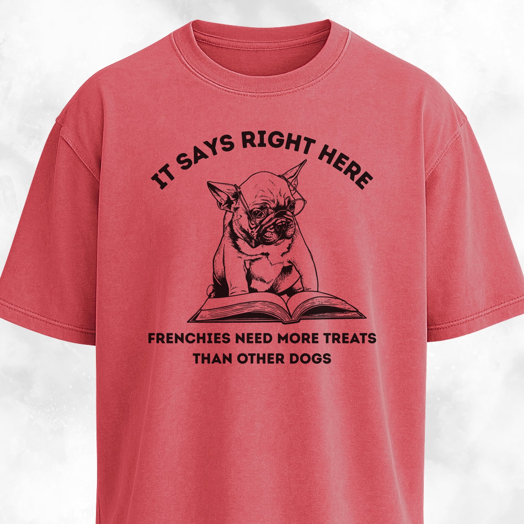 Frenchies Need More Treats Than Other Dogs T-Shirt
