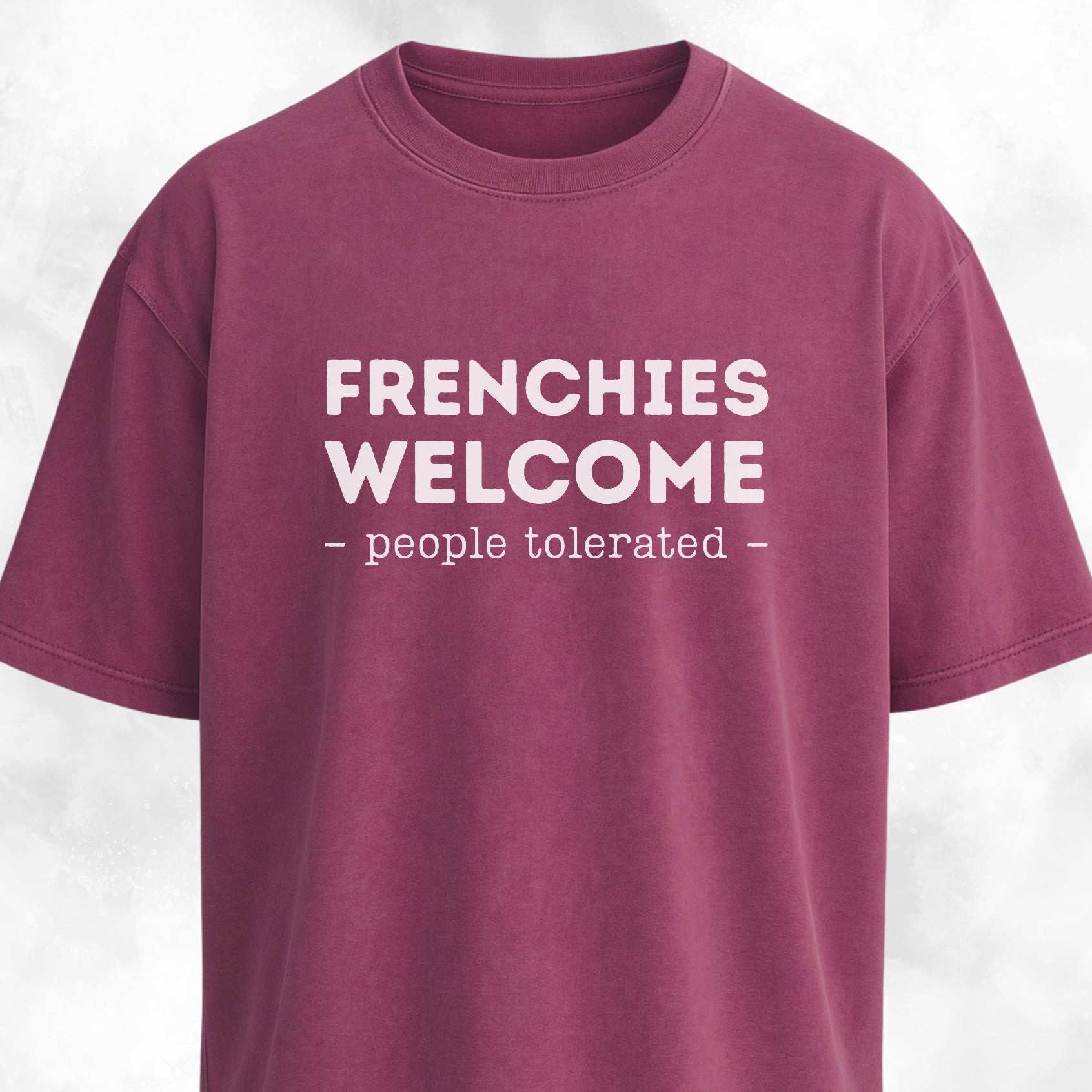 Frenchies Welcome, People Tolerated T-Shirt