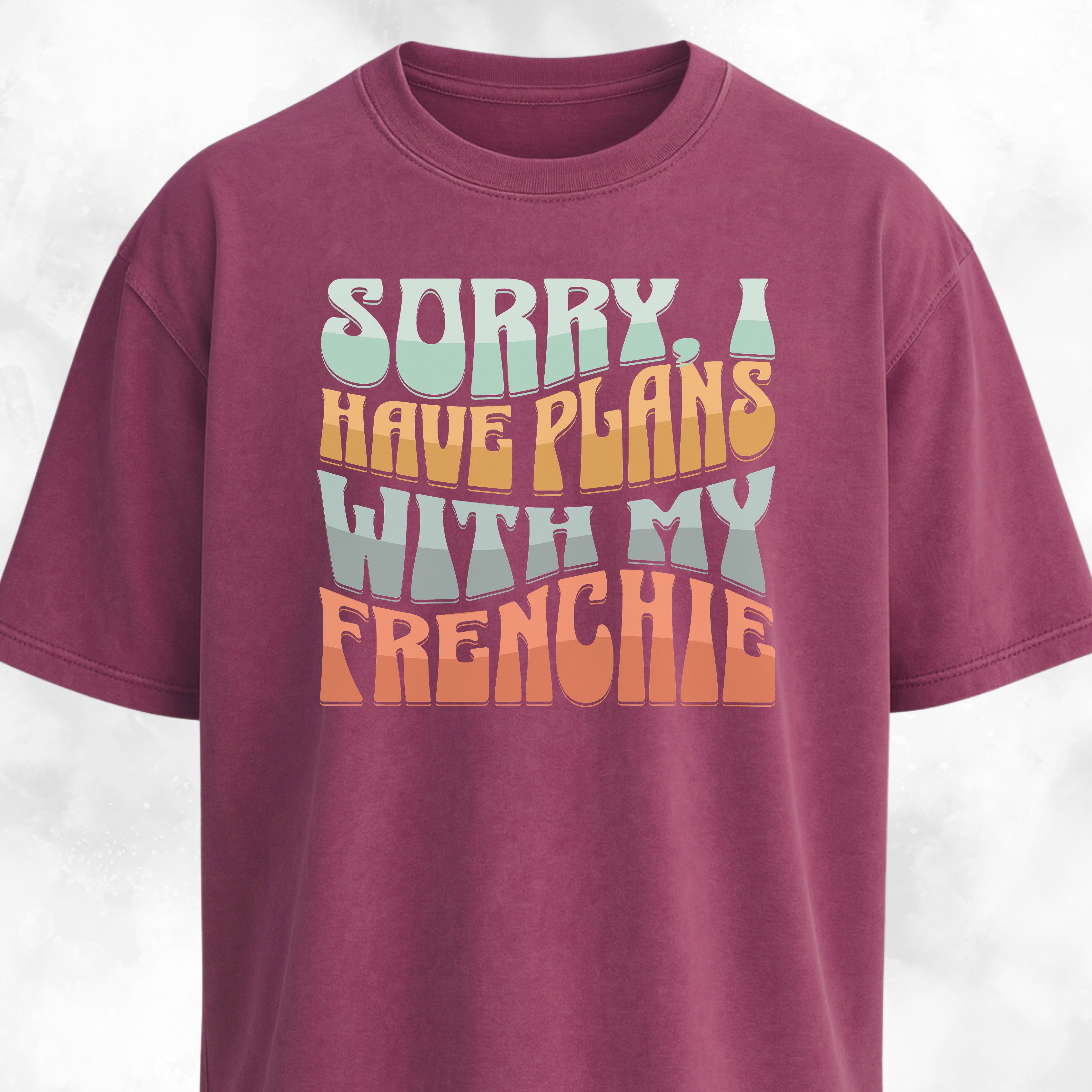 Sorry I Have Plans With My Frenchie T-Shirt