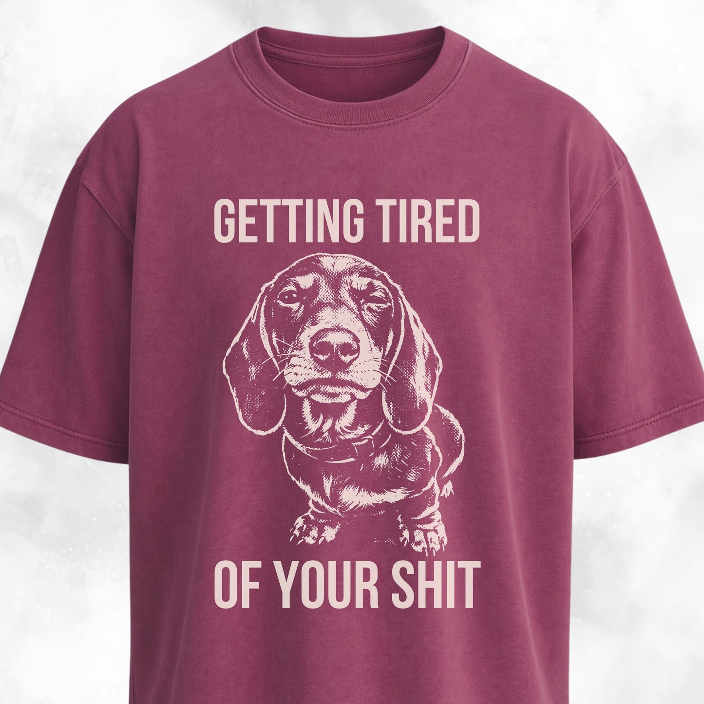 Getting Tired Of Your Shit Doxie T-Shirt